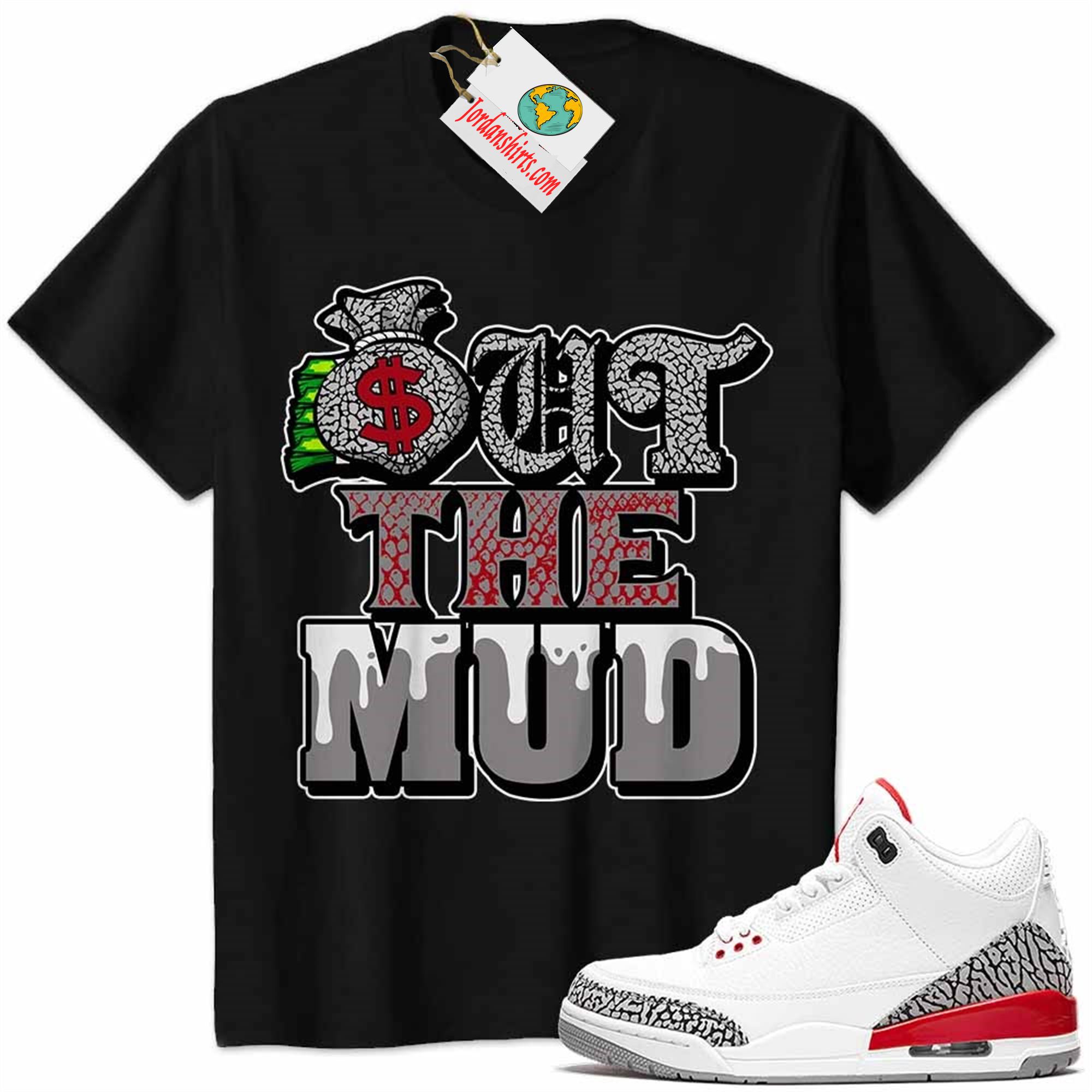 Jordan 3 Shirt, Jordan 3 Katrina Shirt Out The Mud Money Bag Black Plus Size Up To 5xl