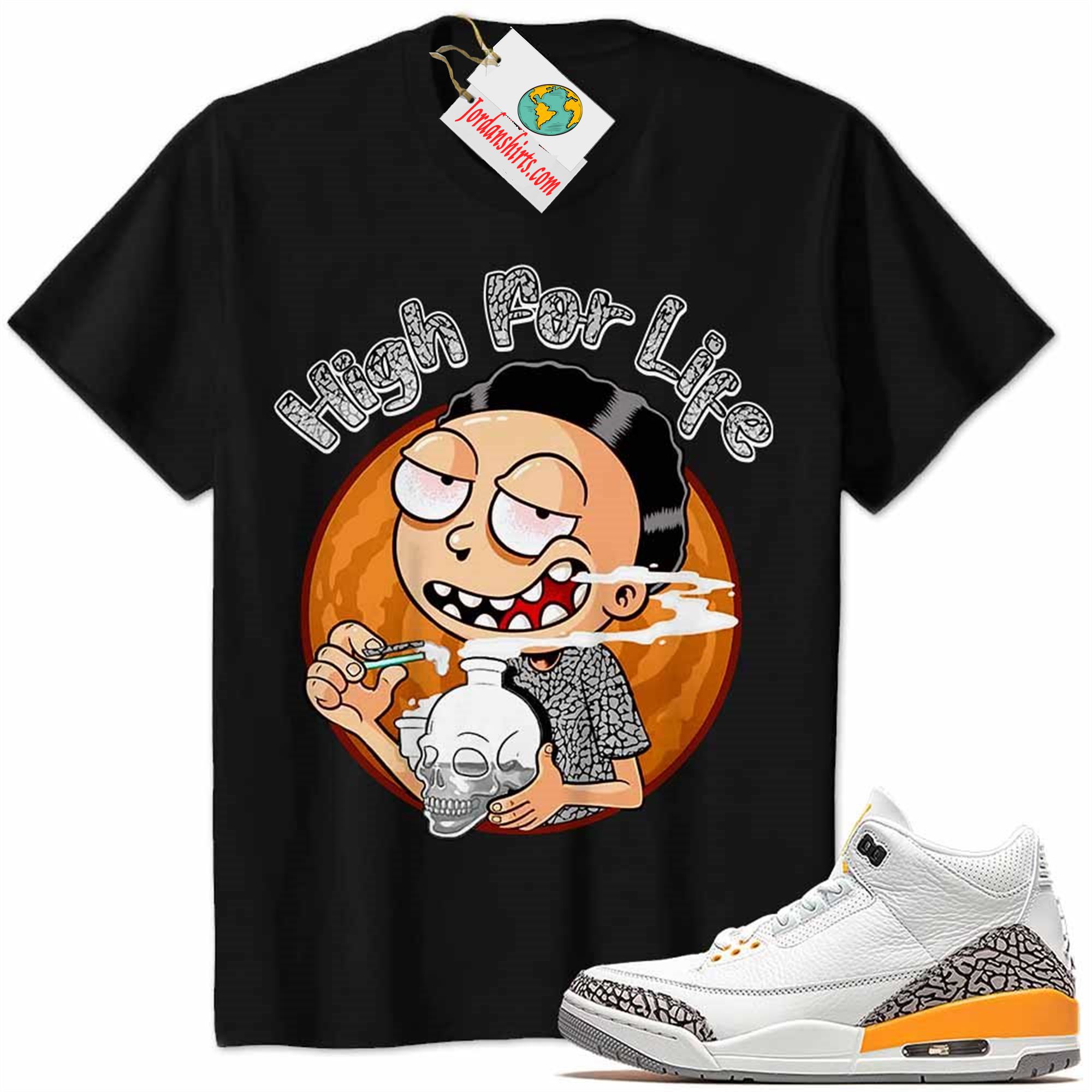 Jordan 3 Shirt, Jordan 3 Laser Orange Shirt Morty High For Life Black Size Up To 5xl