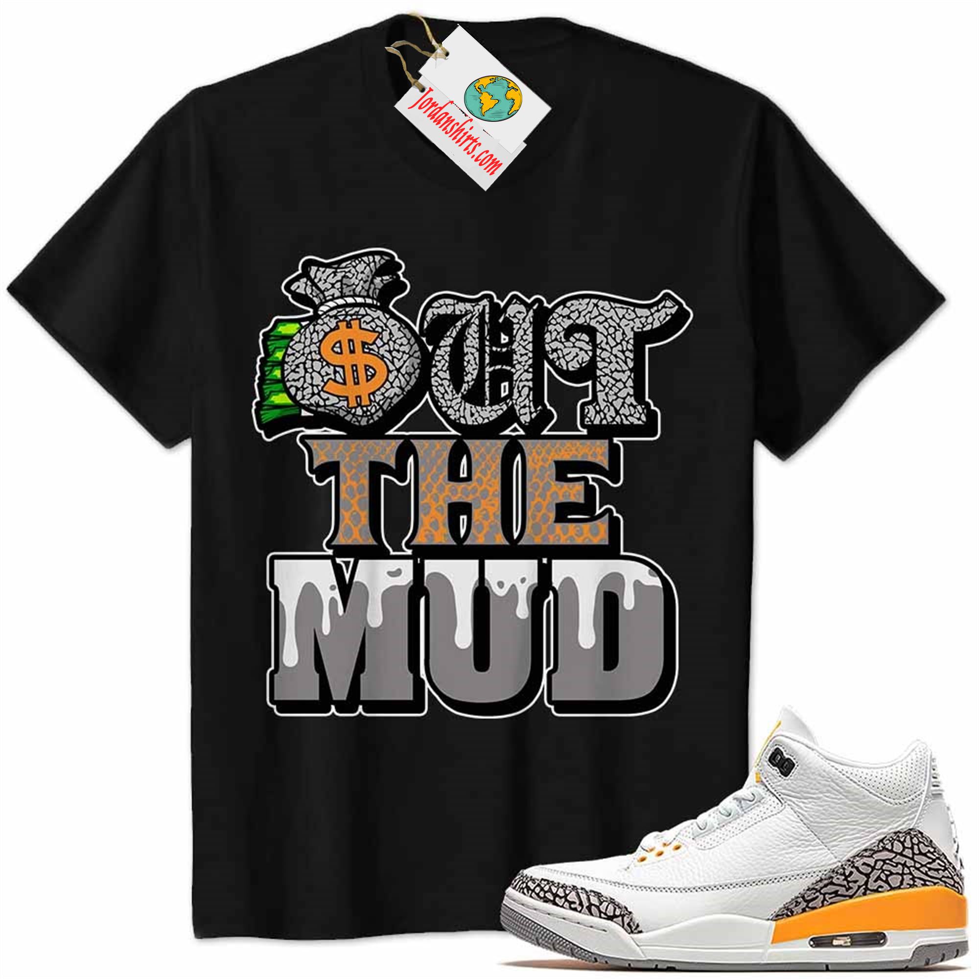Jordan 3 Shirt, Jordan 3 Laser Orange Shirt Out The Mud Money Bag Black Size Up To 5xl
