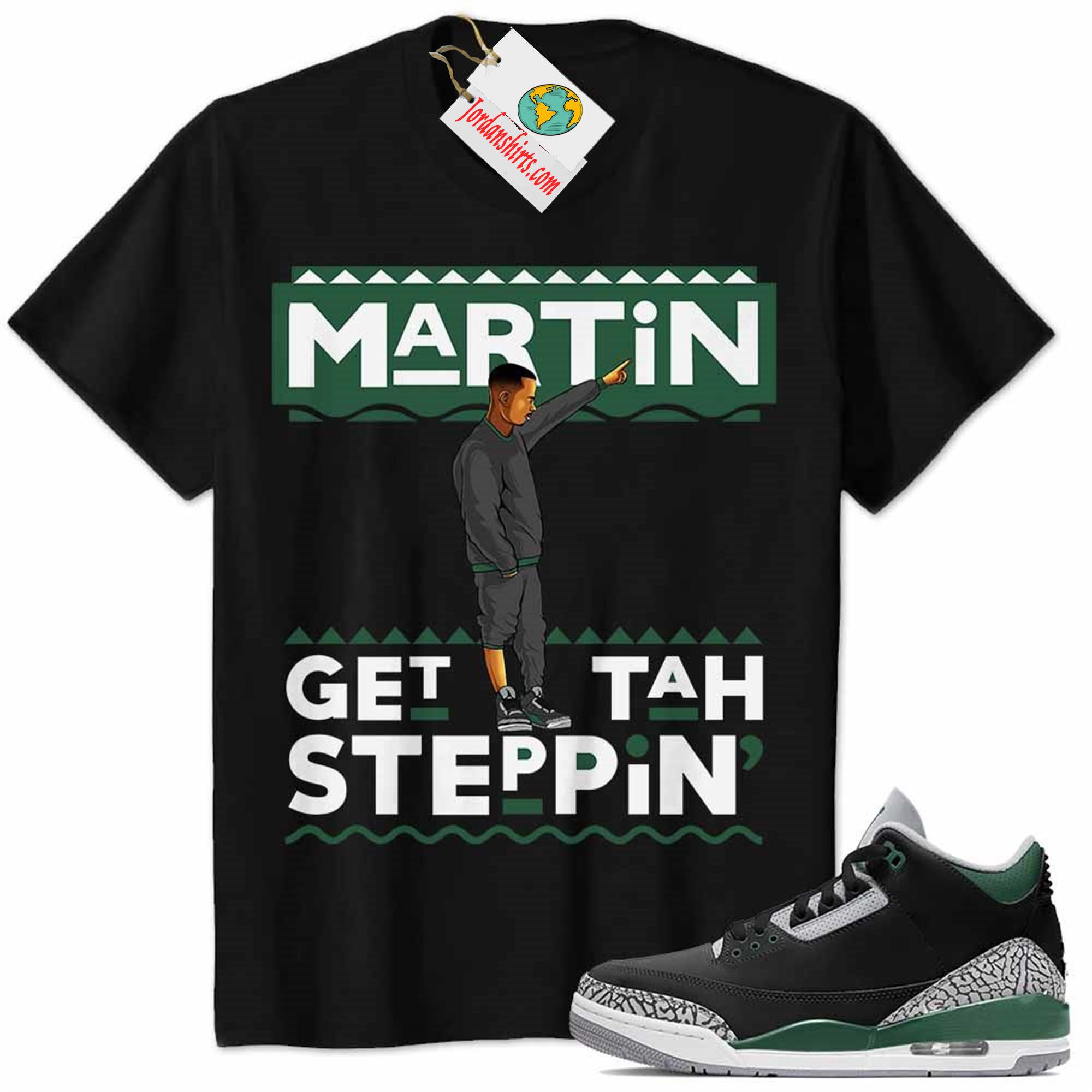 Jordan 3 Shirt, Jordan 3 Pine Green Shirt Martin Get Tah Steppin Black Full Size Up To 5xl