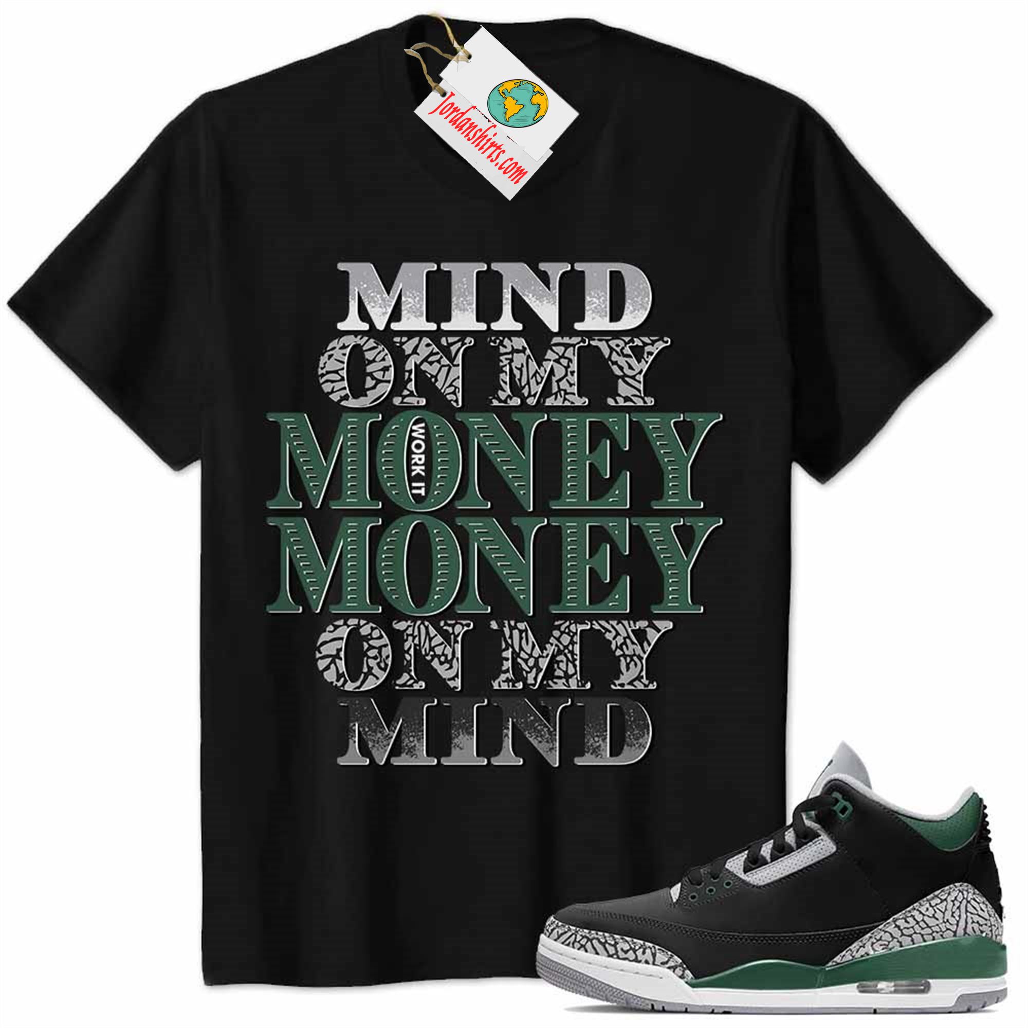 Jordan 3 Shirt, Jordan 3 Pine Green Shirt Mind On My Money Money On My Mind Black Full Size Up To 5xl
