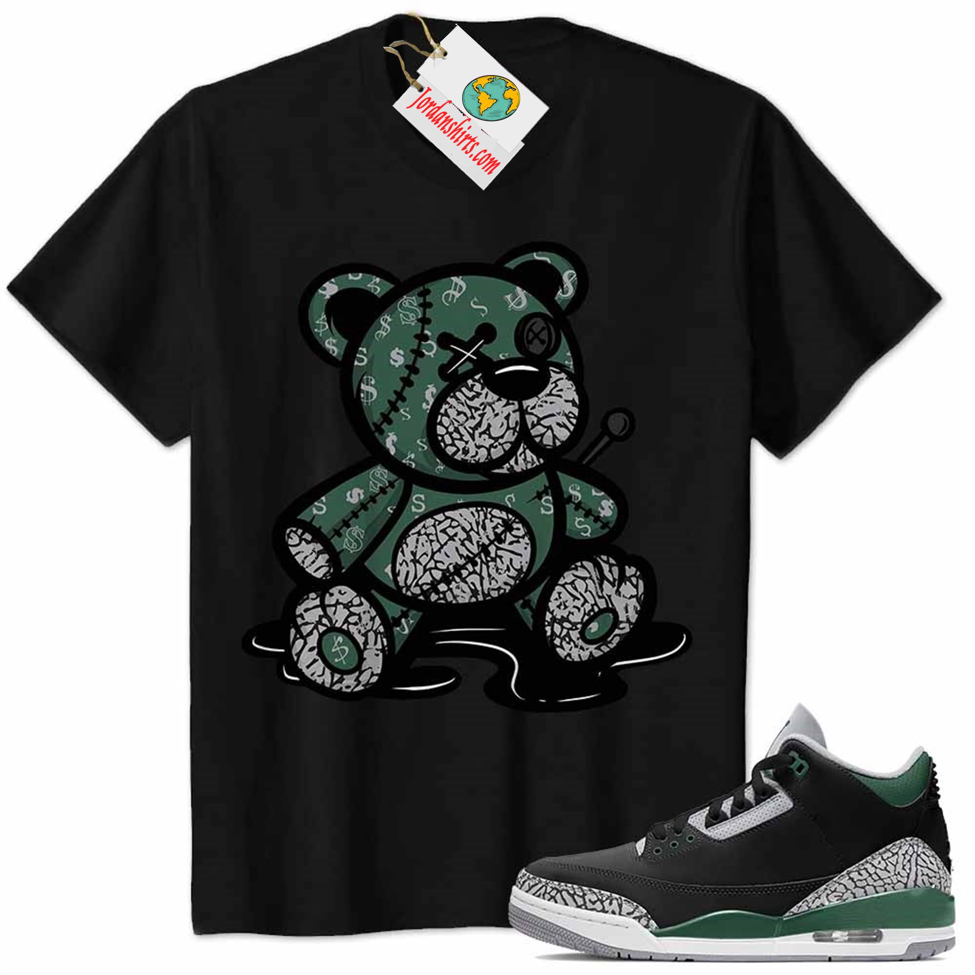 Jordan 3 Shirt, Jordan 3 Pine Green Shirt Teddy Bear All Money In Black Size Up To 5xl