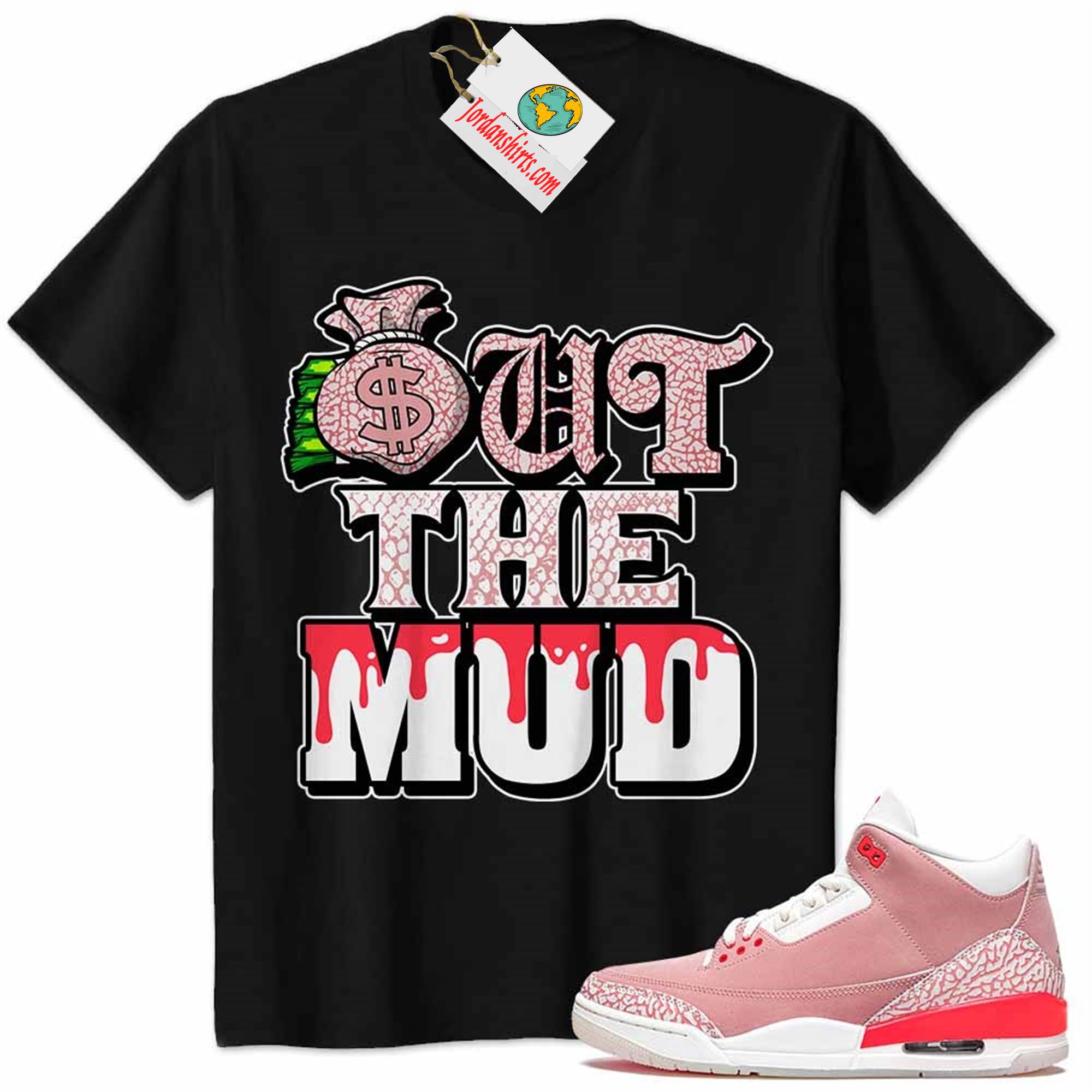 Jordan 3 Shirt, Jordan 3 Rust Pink Shirt Out The Mud Money Bag Black Full Size Up To 5xl