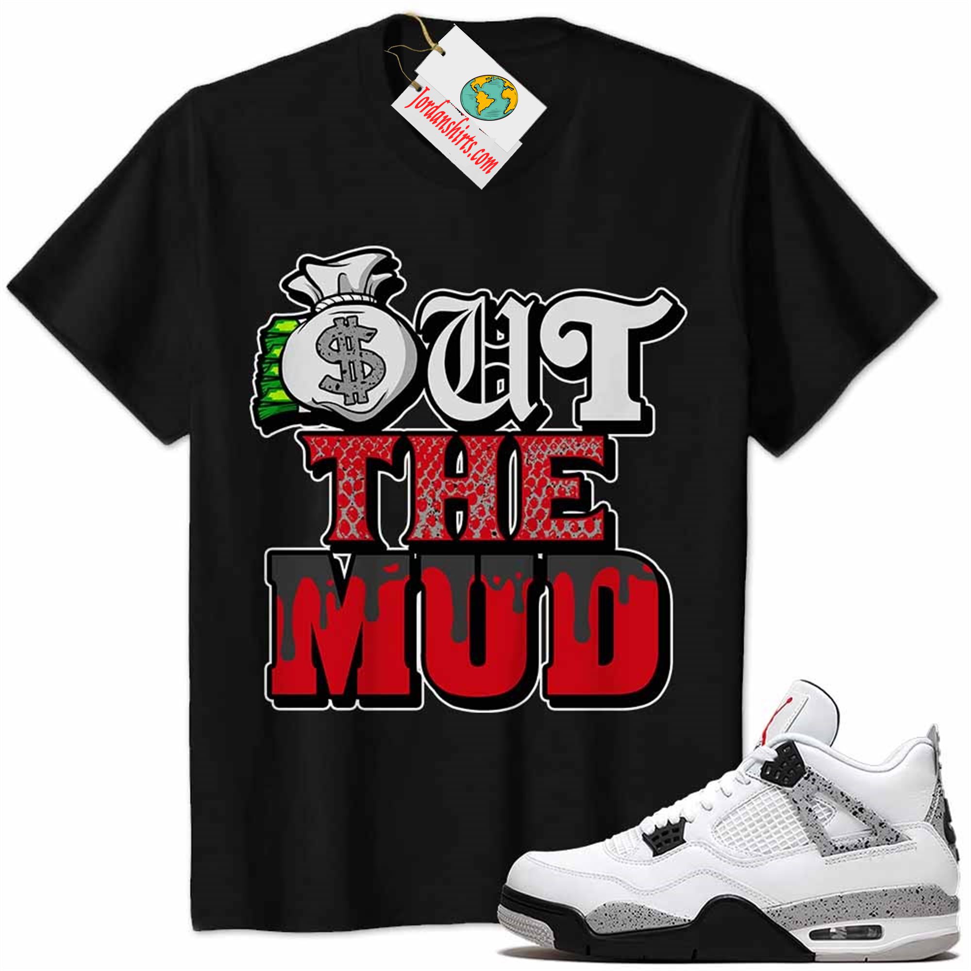 Jordan 4 Shirt, Jordan 4 Cement Shirt Out The Mud Money Bag Black Plus Size Up To 5xl