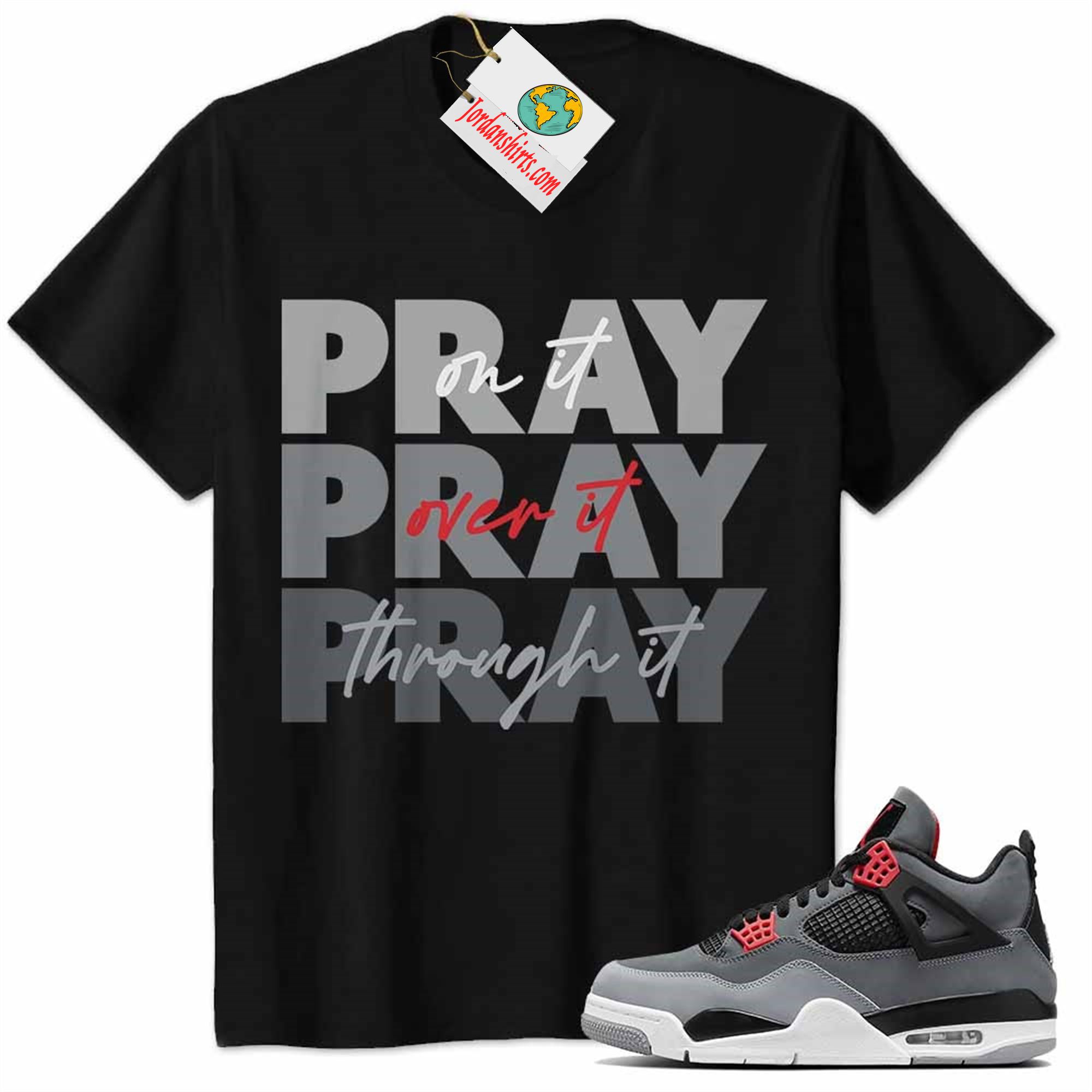 Jordan 4 Shirt, Jordan 4 Infrared 23 Shirt Shirt Pray On It Pray Over It Pray Through It Black Full Size Up To 5xl