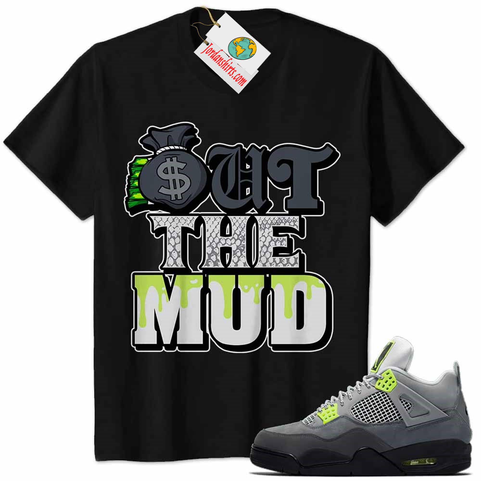 Jordan 4 Shirt, Jordan 4 Neon 95 Shirt Out The Mud Money Bag Black Size Up To 5xl