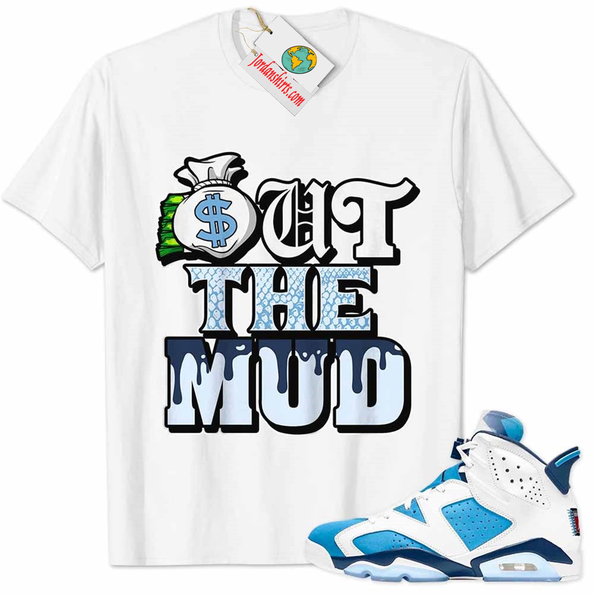 Jordan 6 Shirt, Jordan 6 Unc Shirt Out The Mud Money Bag White Plus Size Up To 5xl