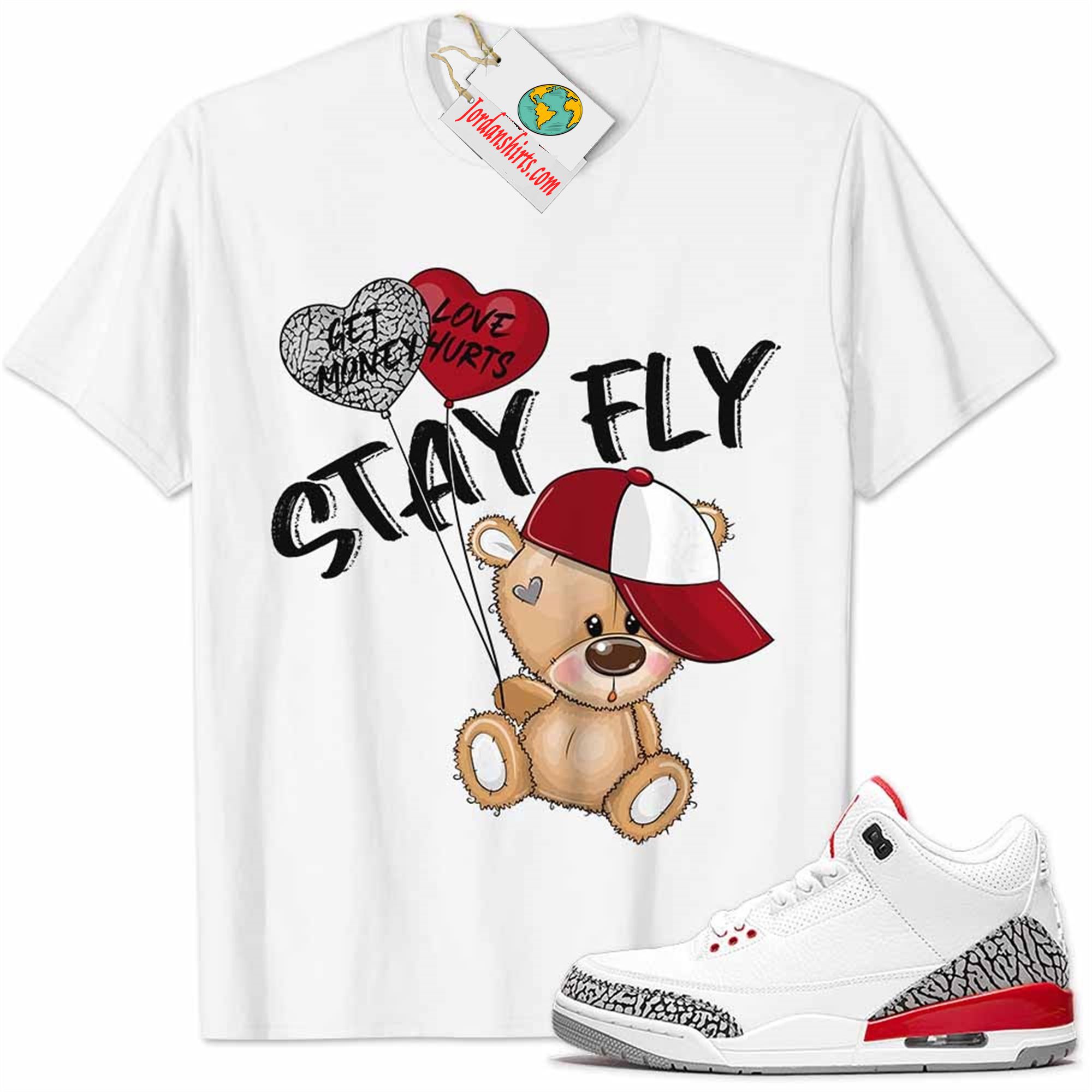 Jordan 3 Shirt, Katrina 3s Shirt Cute Teddy Bear Stay Fly Get Money White Full Size Up To 5xl