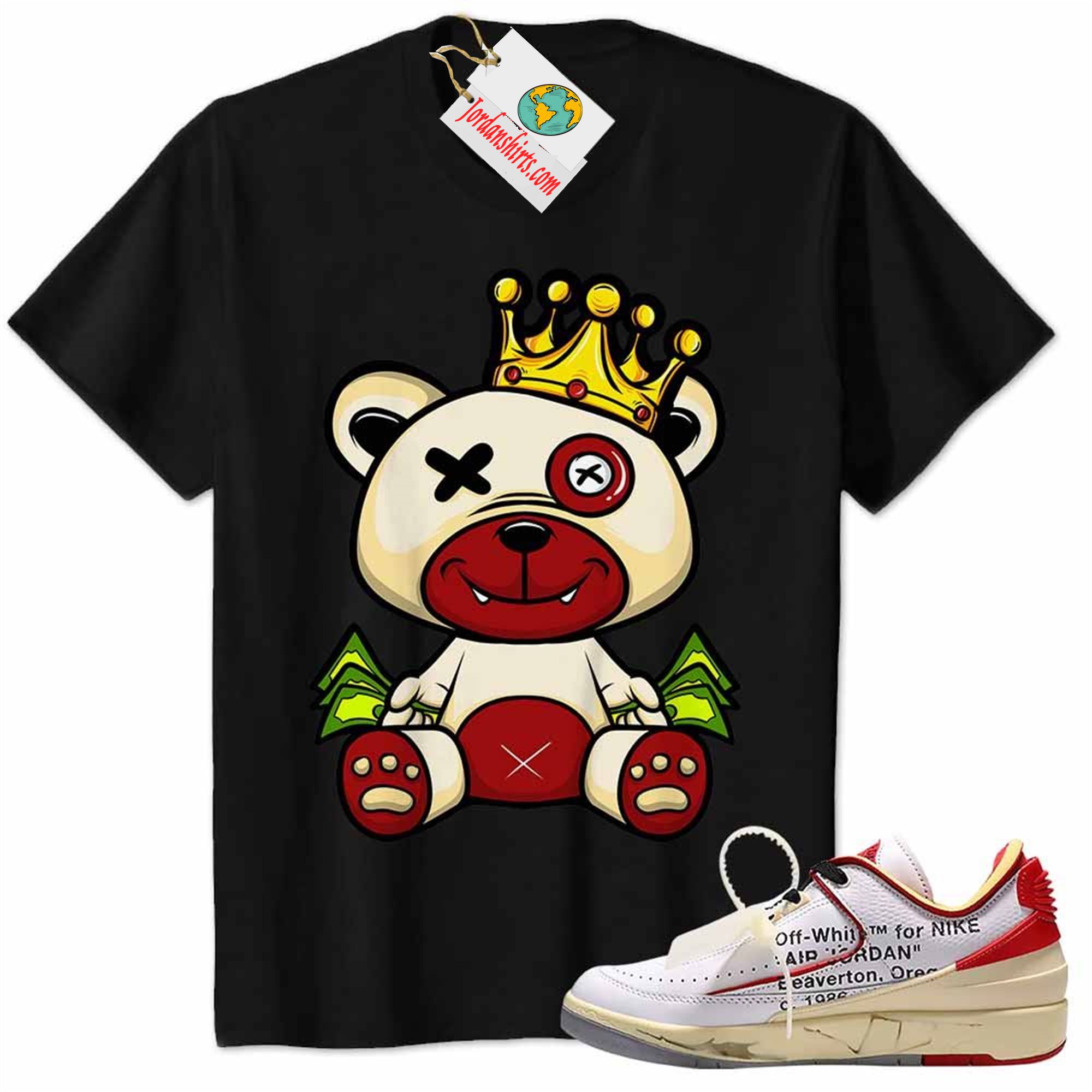 Jordan 2 Shirt, King Teddy Bear Hold Money Black Air Jordan 2 Low White Red Off-white 2s Size Up To 5xl