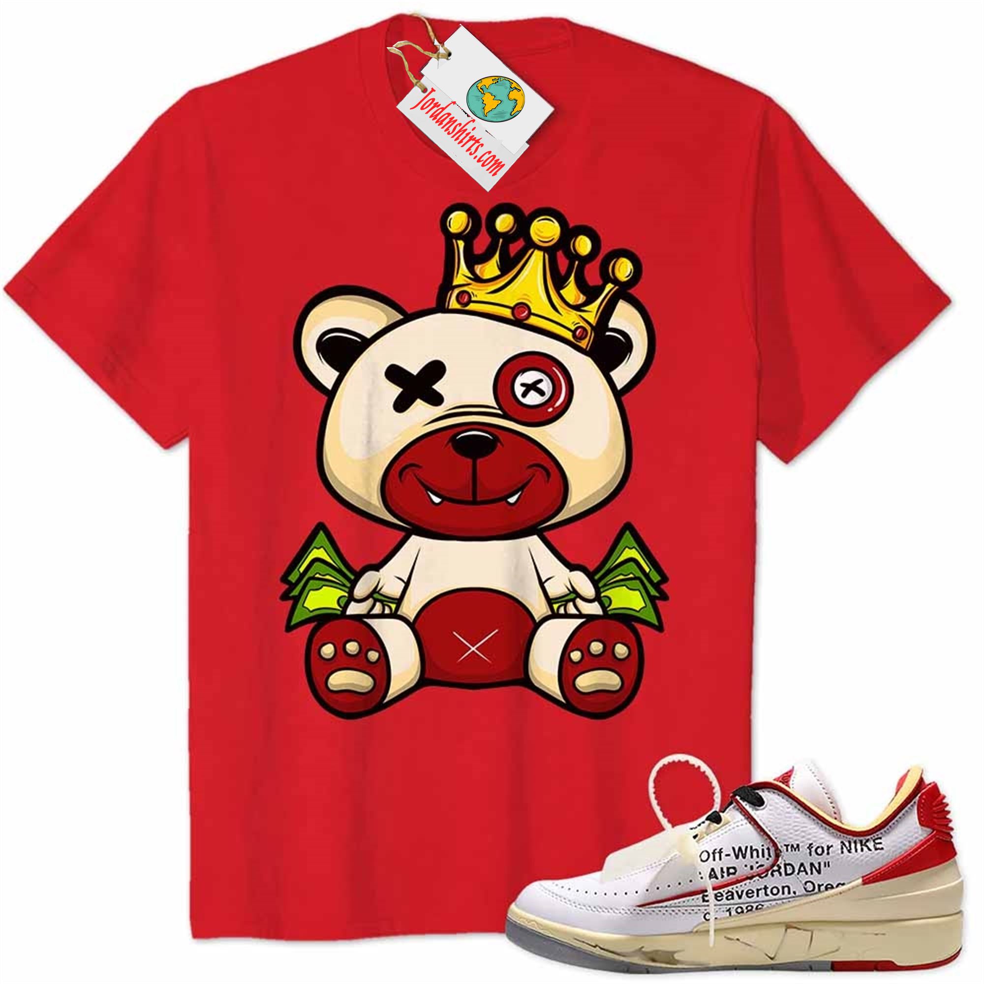 Jordan 2 Shirt, King Teddy Bear Hold Money Red Air Jordan 2 Low White Red Off-white 2s Full Size Up To 5xl
