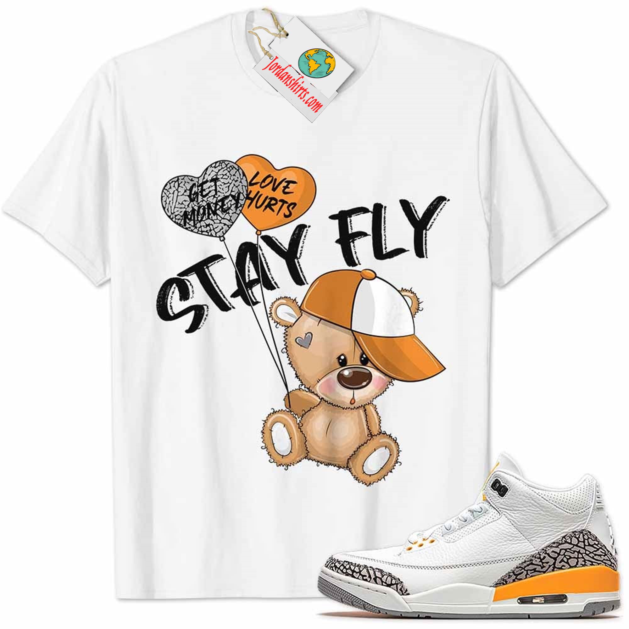 Jordan 3 Shirt, Laser Orange 3s Shirt Cute Teddy Bear Stay Fly Get Money White Size Up To 5xl