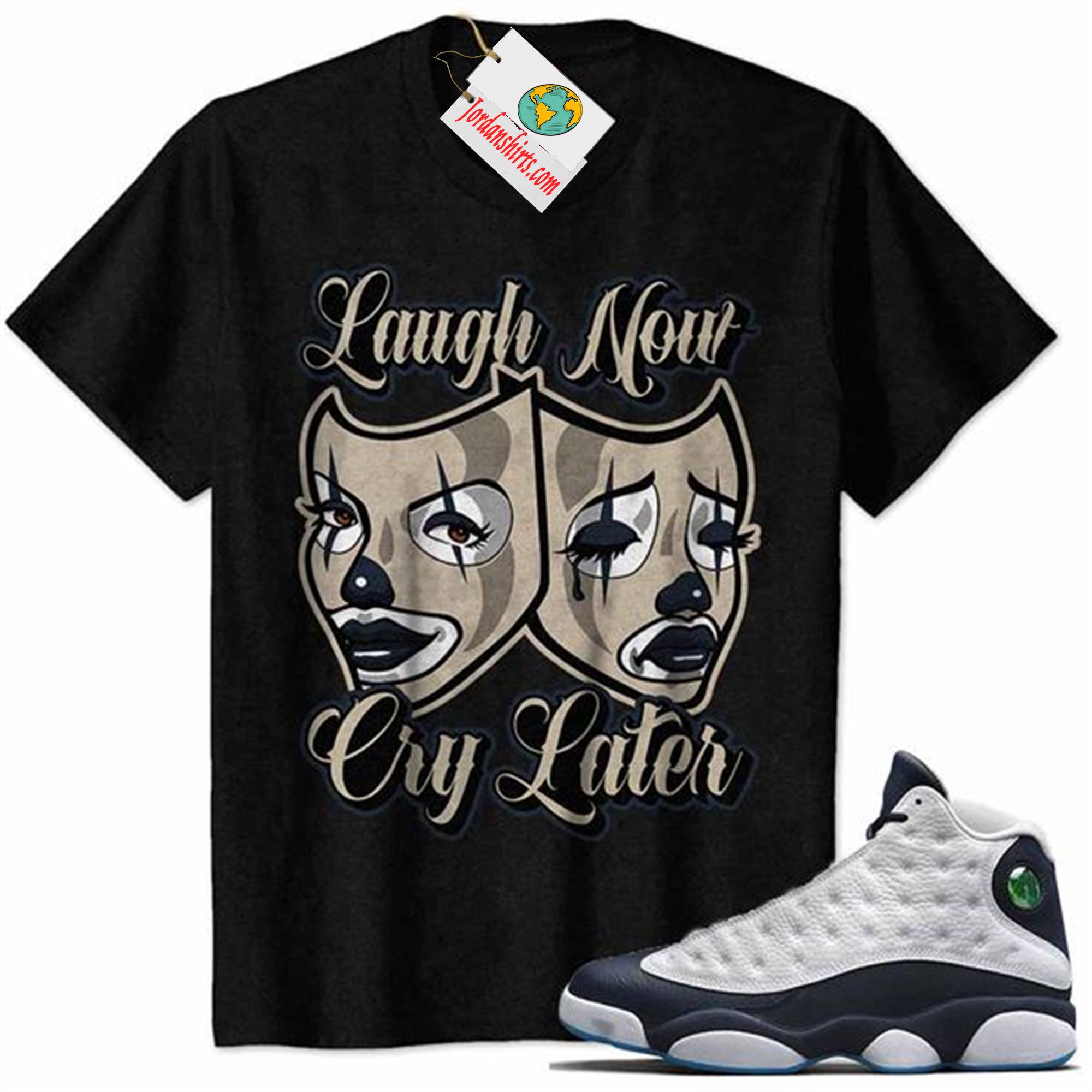 Jordan 13 Shirt, Laugh Now Cry Later Woman Clown Mask Black Air Jordan 13 Obsidian 13s Size Up To 5xl
