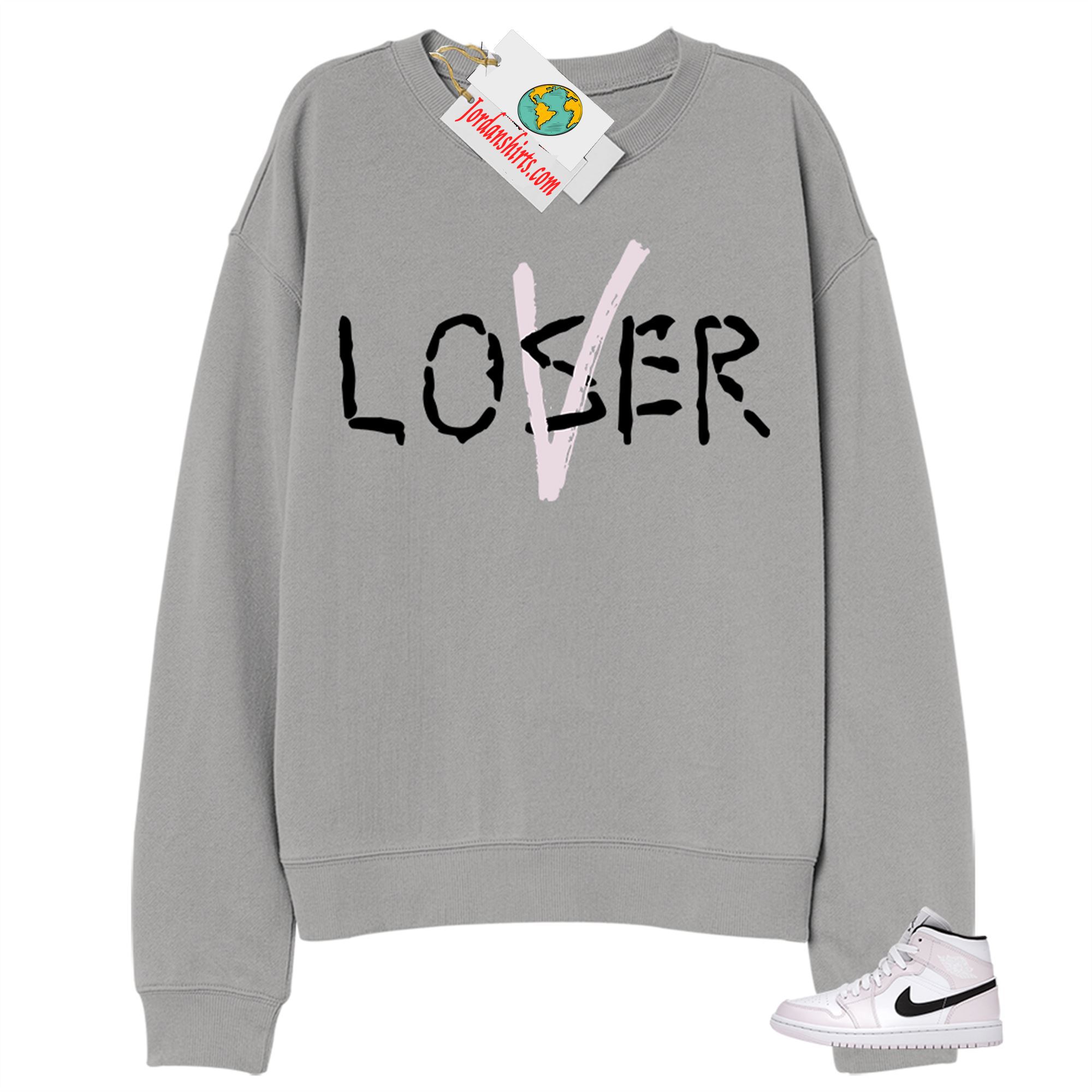 Jordan 1 Sweatshirt, Love A Loser Grey Sweatshirt Air Jordan 1 Barely Rose 1s Plus Size Up To 5xl