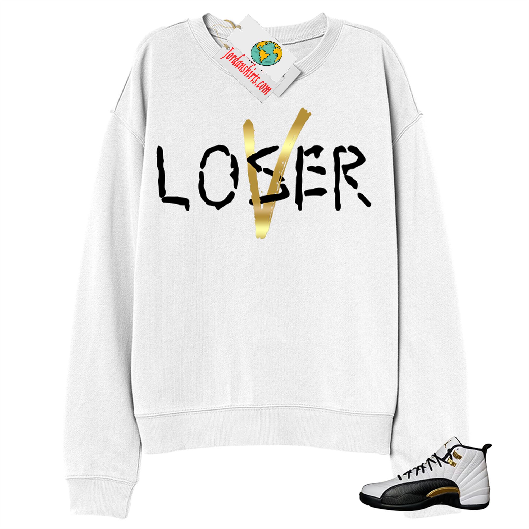 Jordan 12 Sweatshirt, Love A Loser White Sweatshirt Air Jordan 12 Royalty 12s Plus Size Up To 5xl