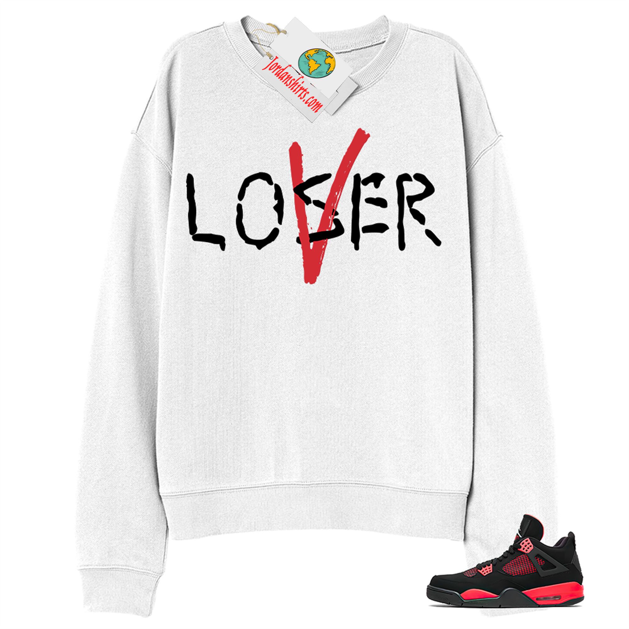 Jordan 4 Sweatshirt, Love A Loser White Sweatshirt Air Jordan 4 Red Thunder 4s Full Size Up To 5xl