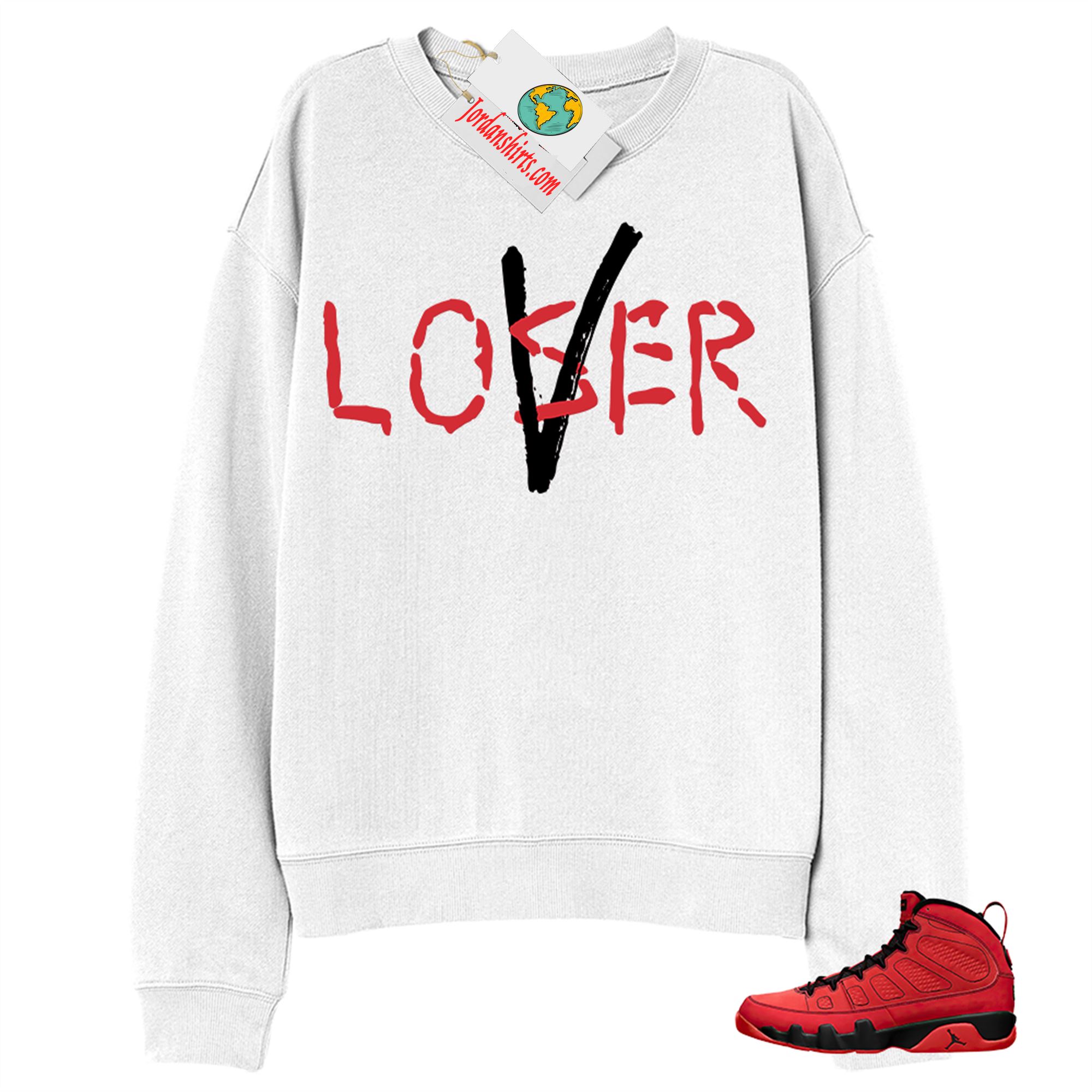 Jordan 9 Sweatshirt, Love A Loser White Sweatshirt Air Jordan 9 Chile Red 9s Size Up To 5xl