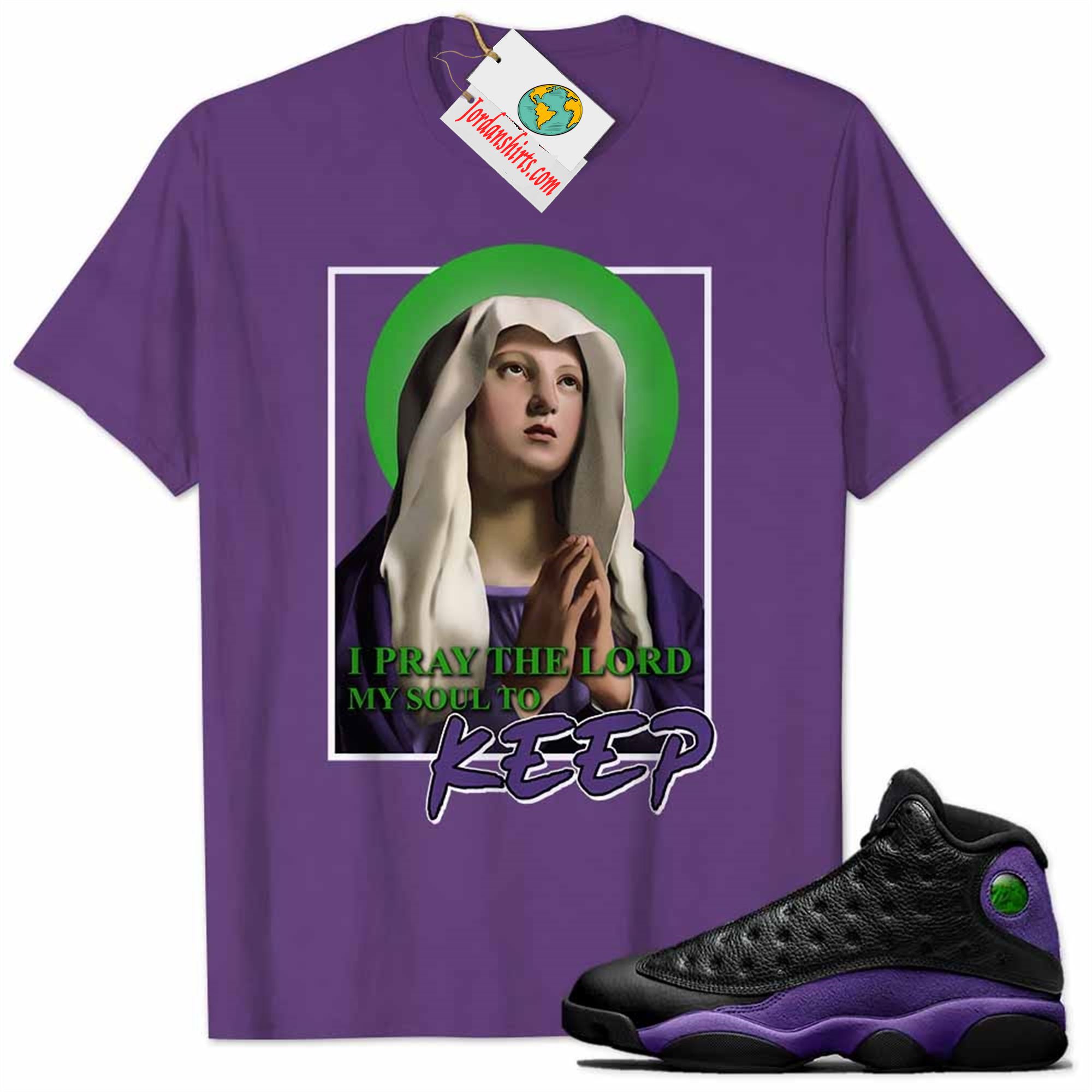 Jordan 13 Shirt, Maria Virgin Of Prayer My Soul To Keep Purple Air Jordan 13 Court Purple 13s Size Up To 5xl