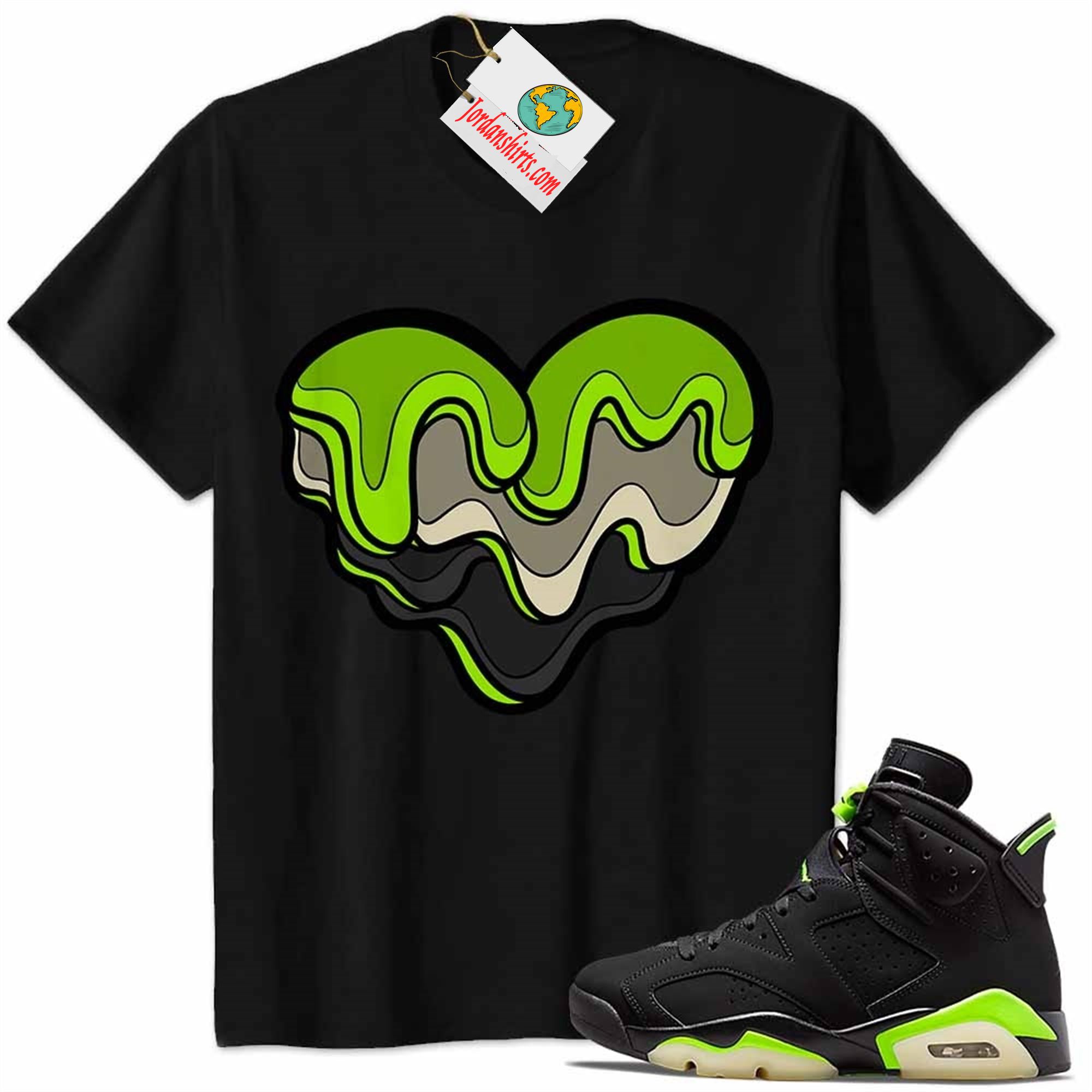 Jordan 6 Shirt, Melt Dripping Heart Black Air Jordan 6 Electric Green 6s Plus Size Up To 5xl