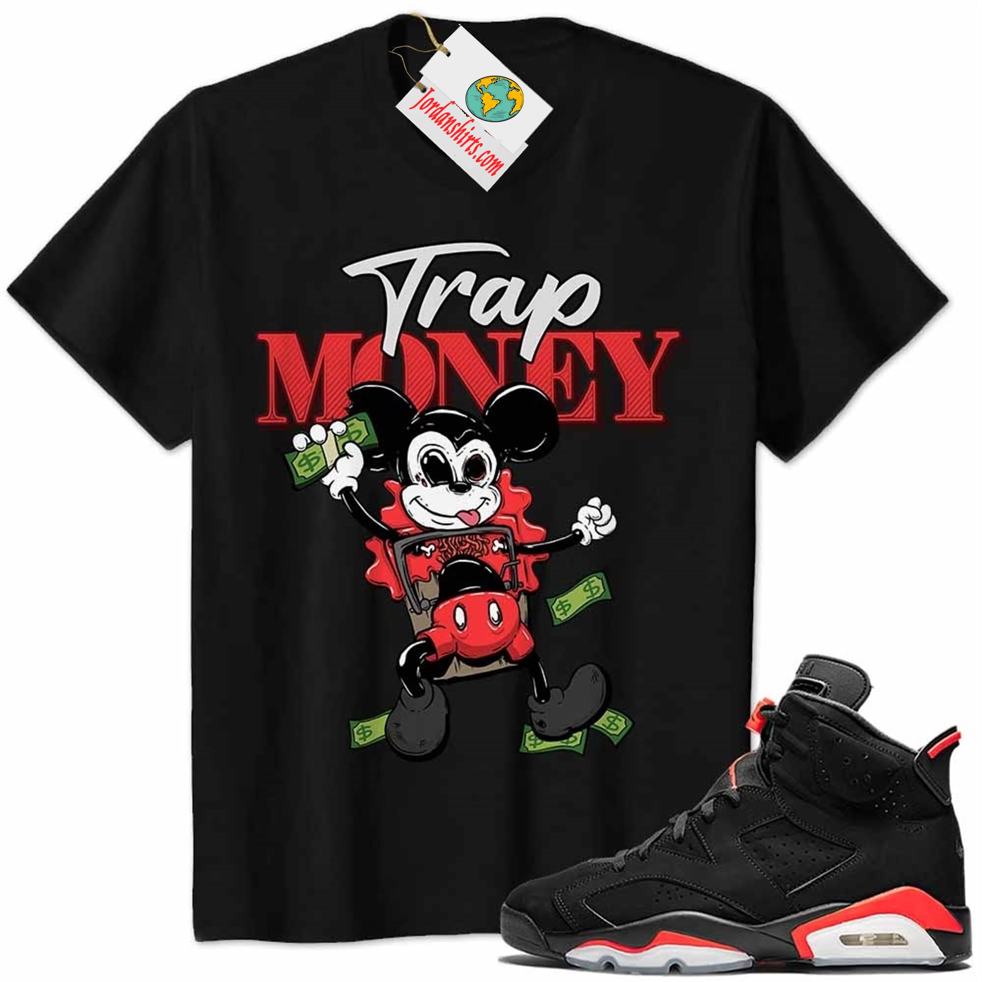 Jordan 6 Shirt, Mickey Horror Trap Money Black Air Jordan 6 Infrared 6s Plus Size Up To 5xl