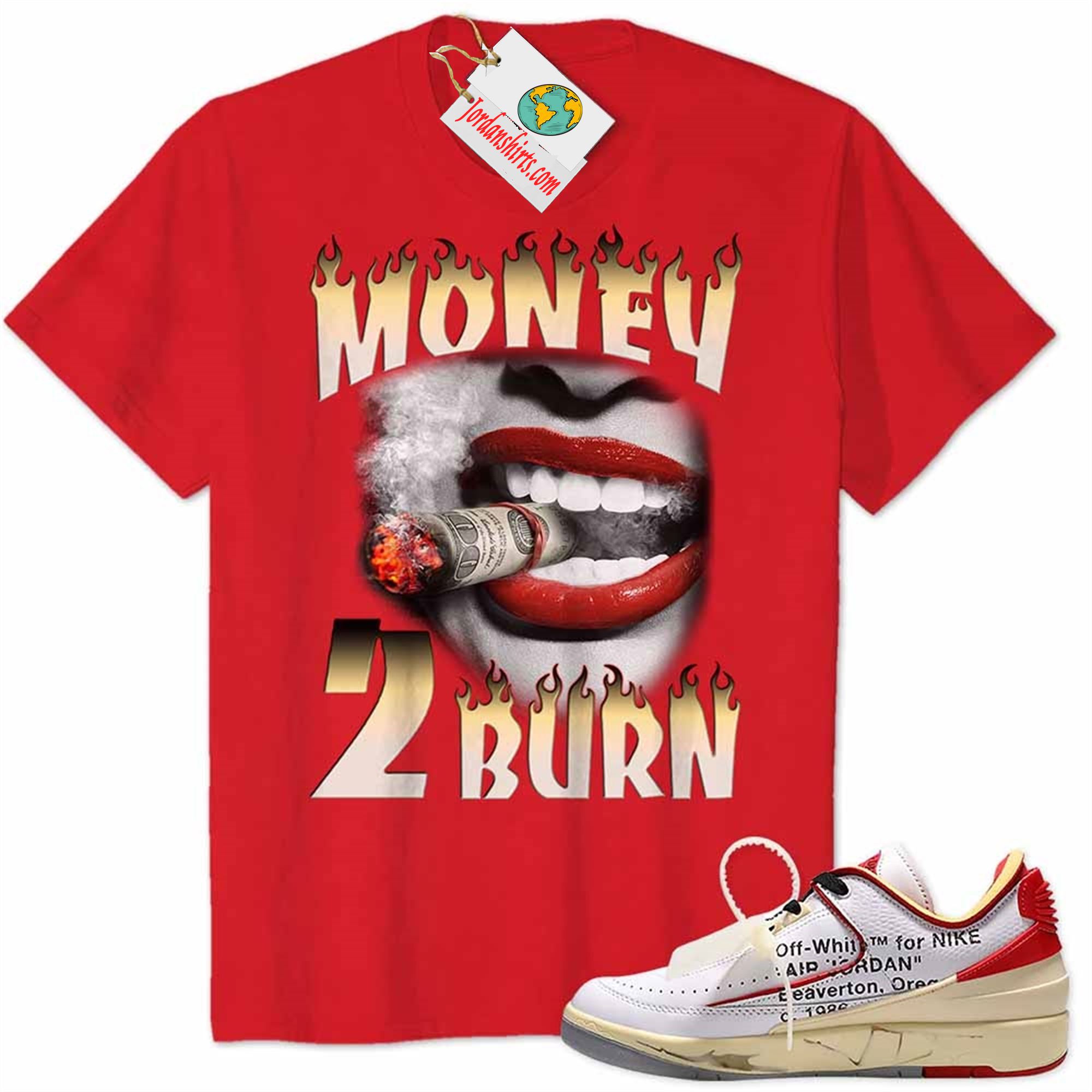 Jordan 2 Shirt, Money 2 Burn Sexy Lip Red Air Jordan 2 Low White Red Off-white 2s Full Size Up To 5xl