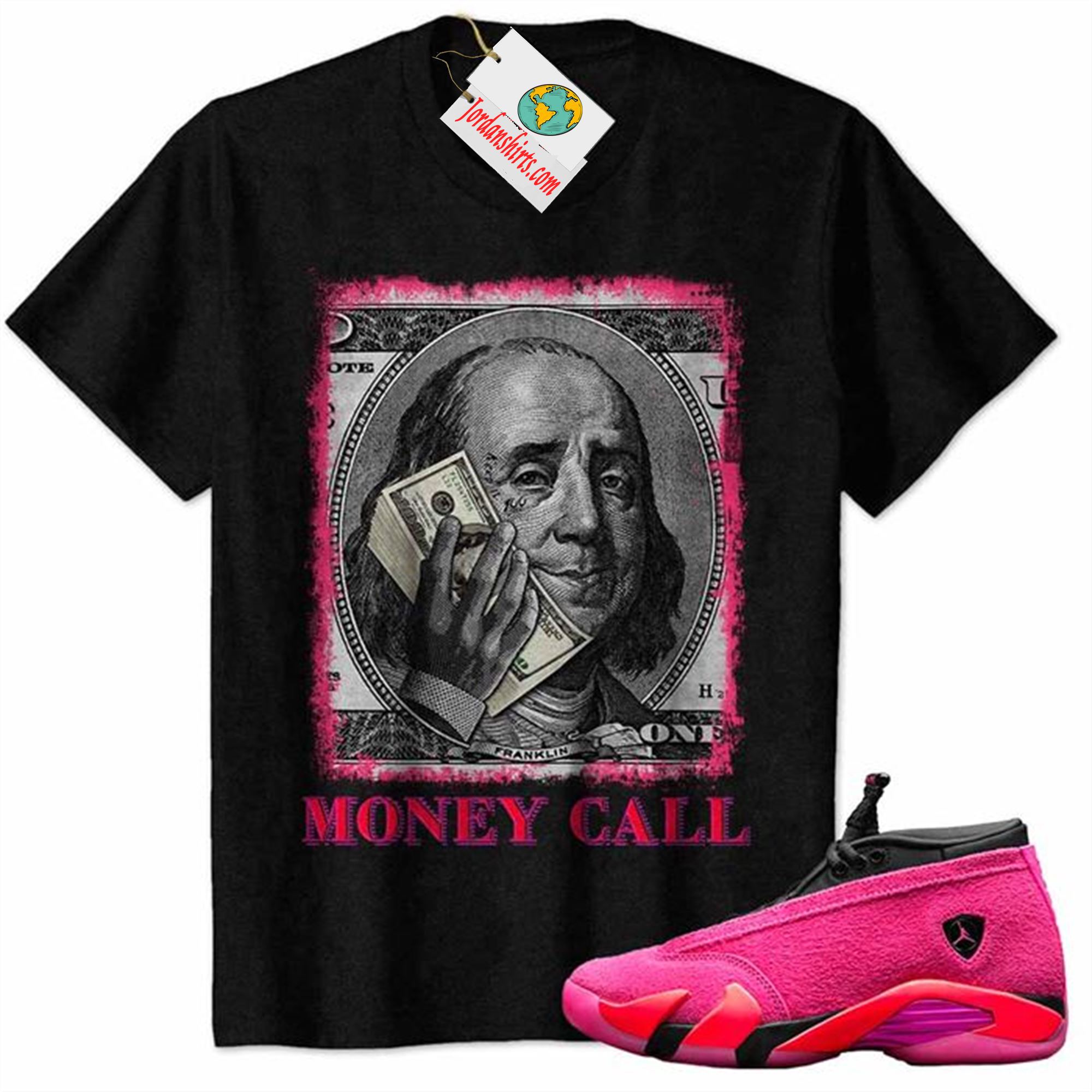 Jordan 14 Shirt, Money Call Calling Benjamin Franklin Black Air Jordan 14 Wmns Shocking Pink 14s Size Up To 5xl