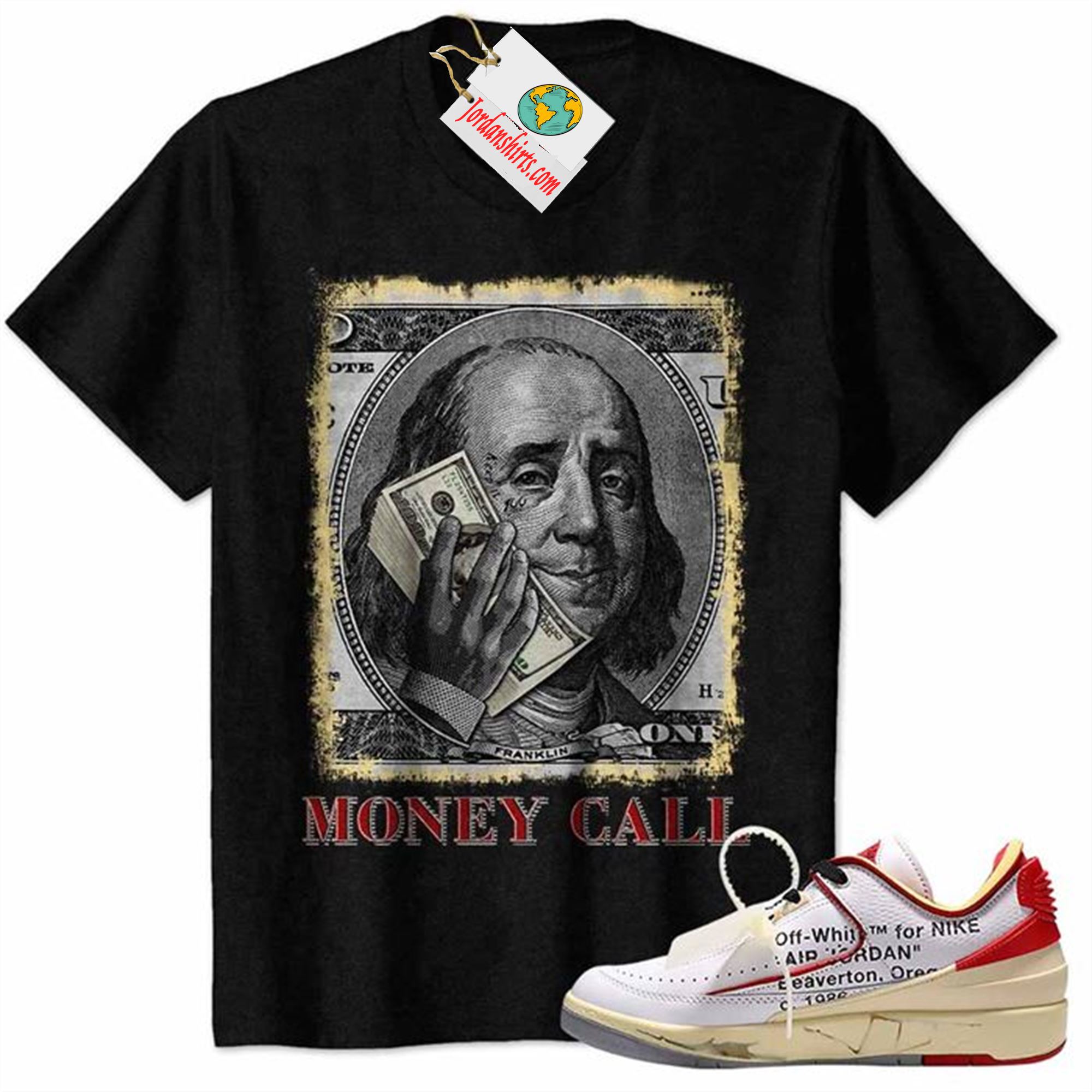 Jordan 2 Shirt, Money Call Calling Benjamin Franklin Black Air Jordan 2 Low White Red Off-white 2s Full Size Up To 5xl