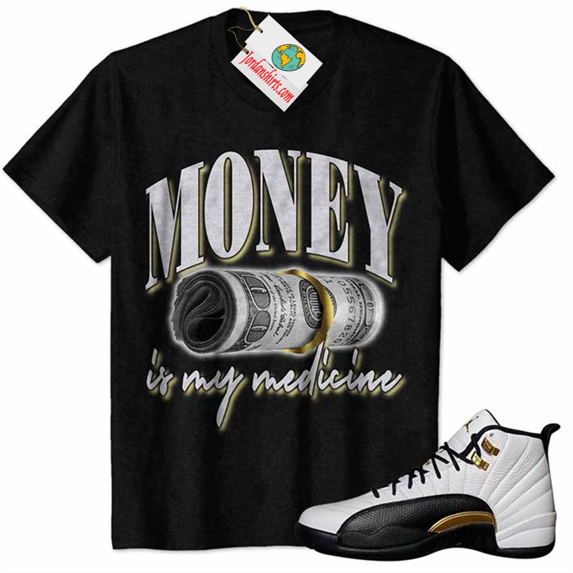 Jordan 12 Shirt, Money Is Medicine Black Air Jordan 12 Royalty 12s Plus Size Up To 5xl