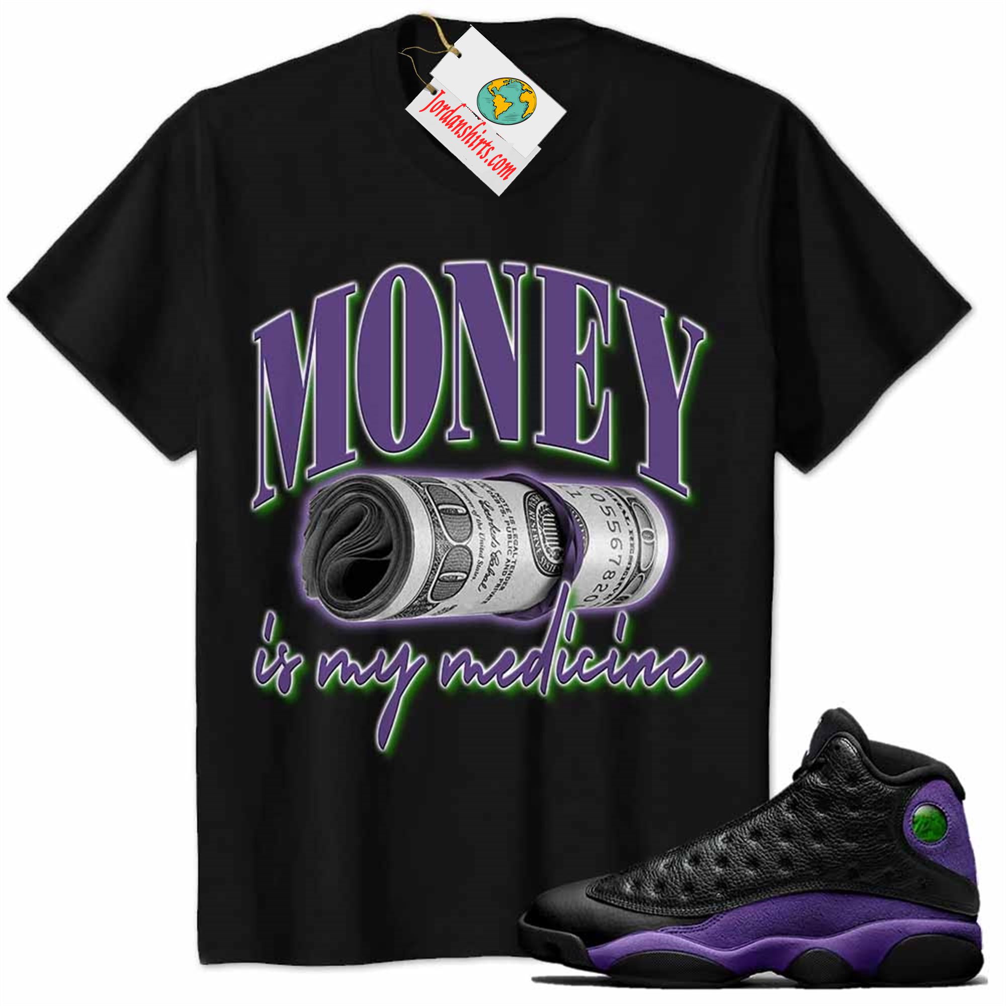 Jordan 13 Shirt, Money Is Medicine Black Air Jordan 13 Court Purple 13s Size Up To 5xl