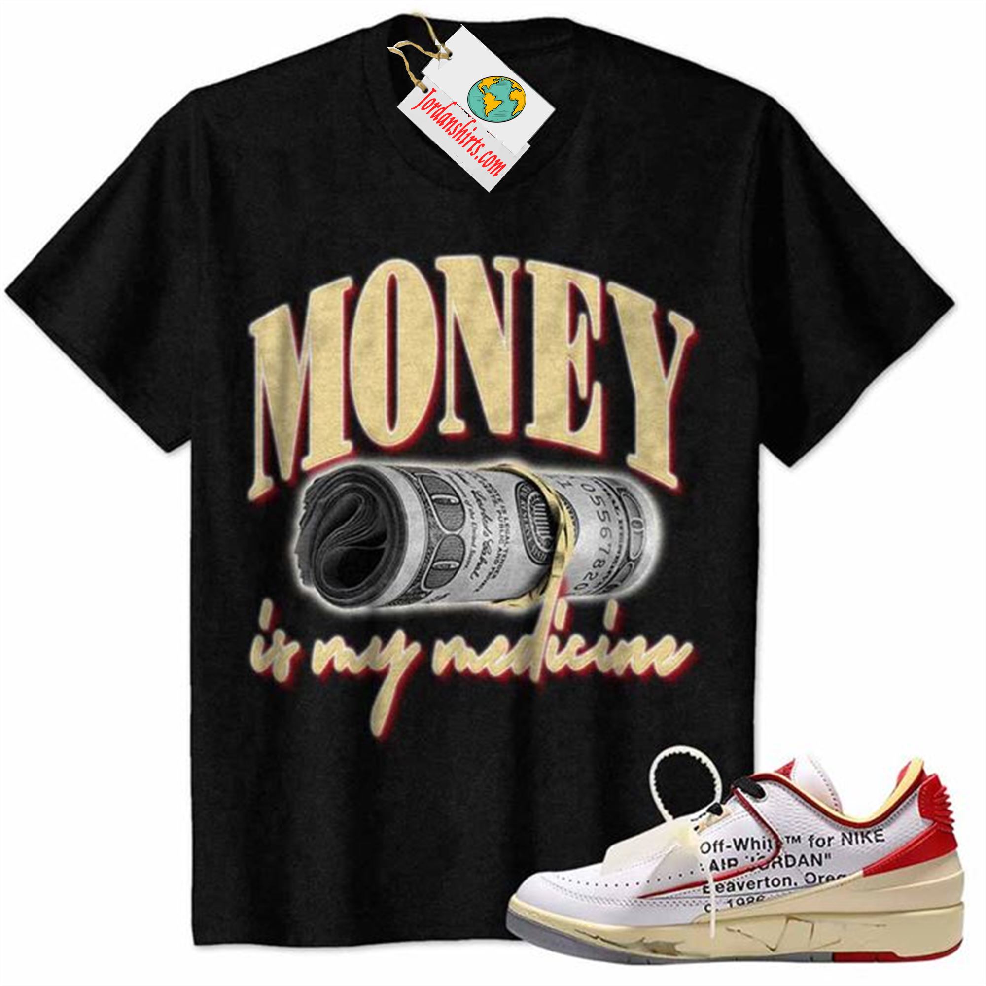 Jordan 2 Shirt, Money Is Medicine Black Air Jordan 2 Low White Red Off-white 2s Size Up To 5xl