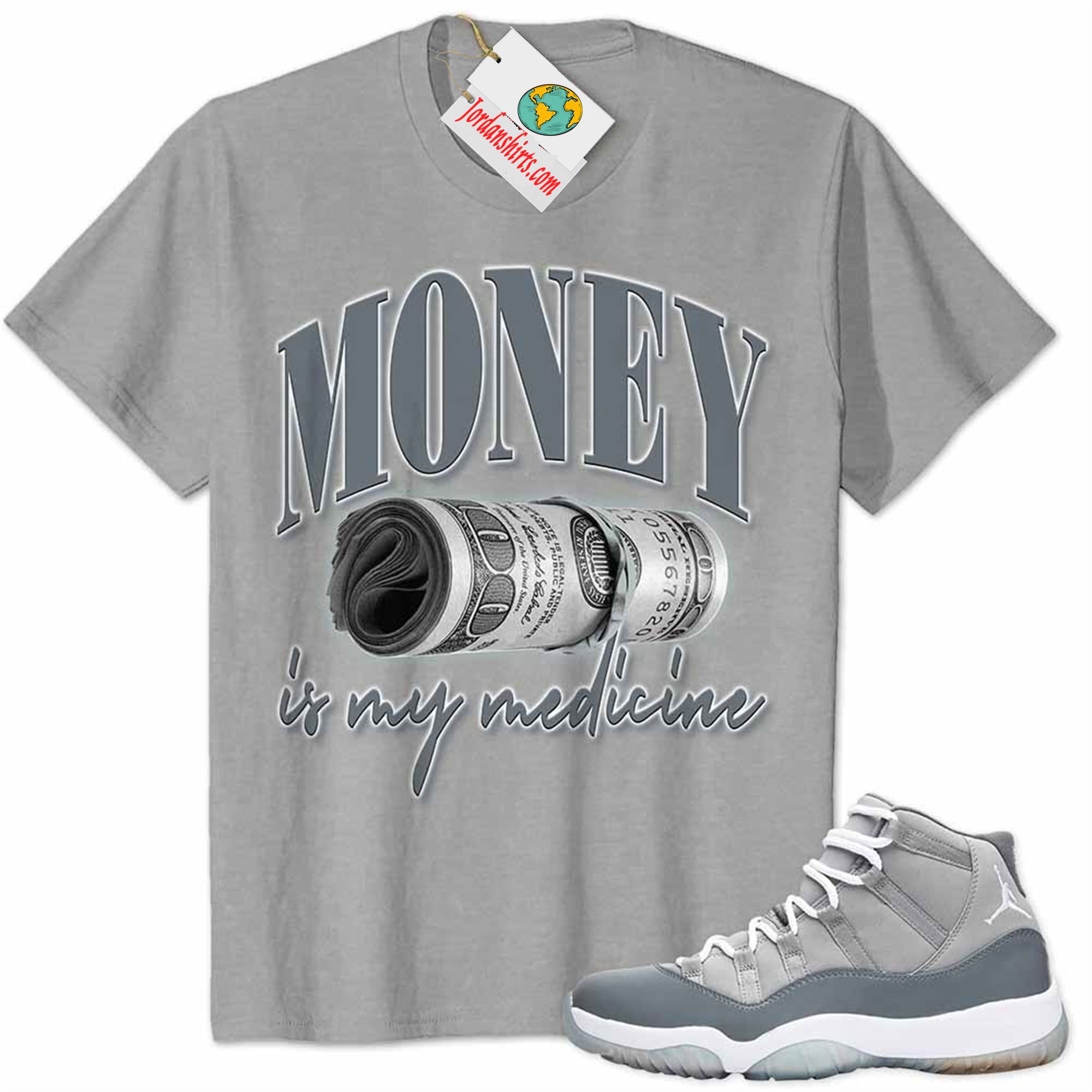 Jordan 11 Shirt, Money Is Medicine Grey Air Jordan 11 Cool Grey 11s Size Up To 5xl