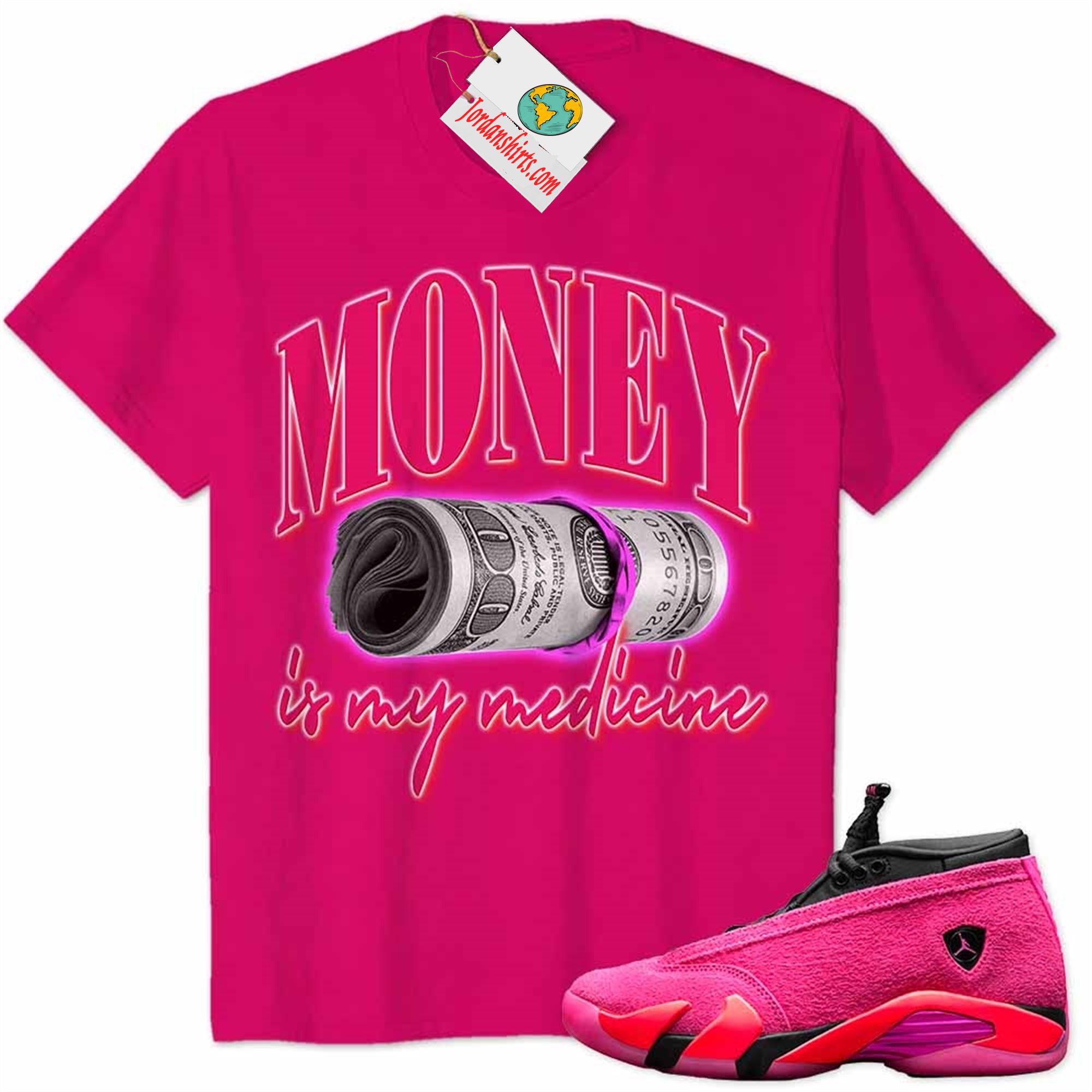 Jordan 14 Shirt, Money Is Medicine Heliconia Air Jordan 14 Wmns Shocking Pink 14s Plus Size Up To 5xl