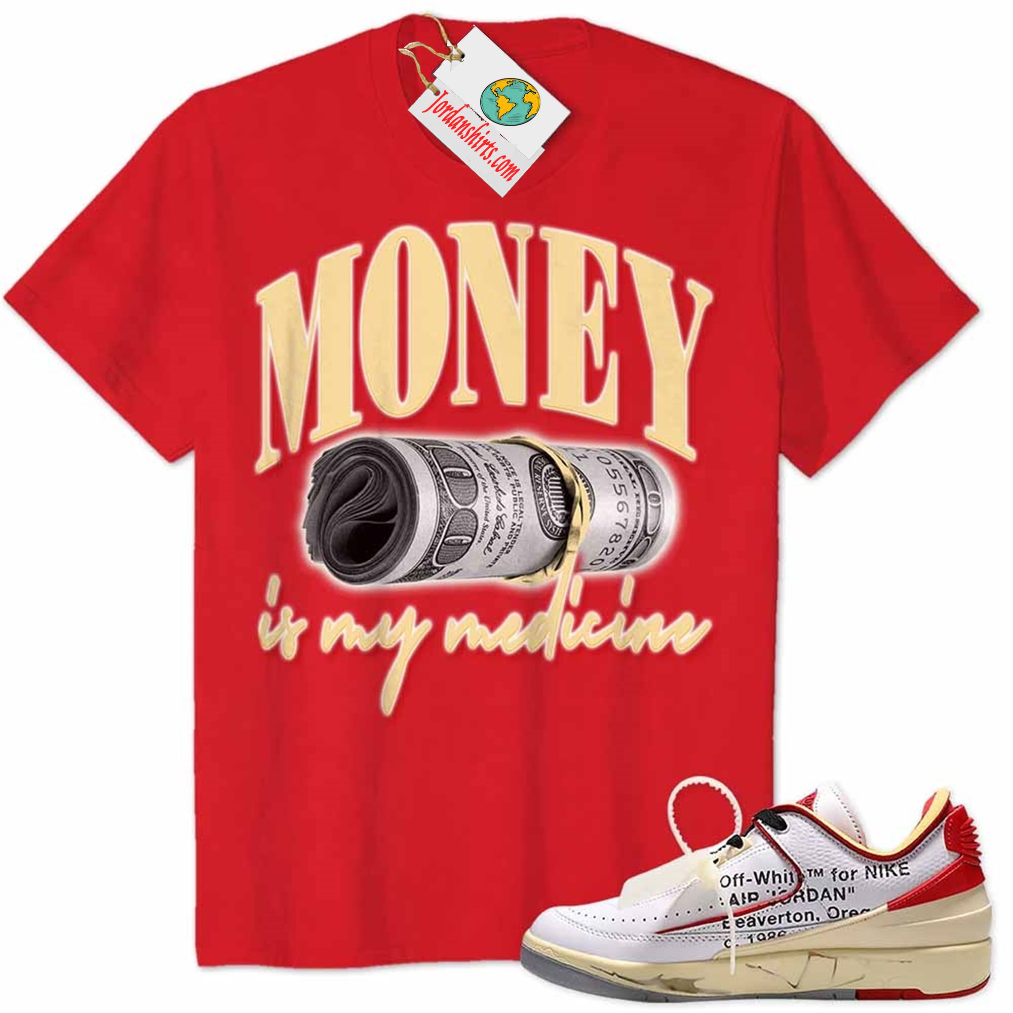 Jordan 2 Shirt, Money Is Medicine Red Air Jordan 2 Low White Red Off-white 2s Plus Size Up To 5xl