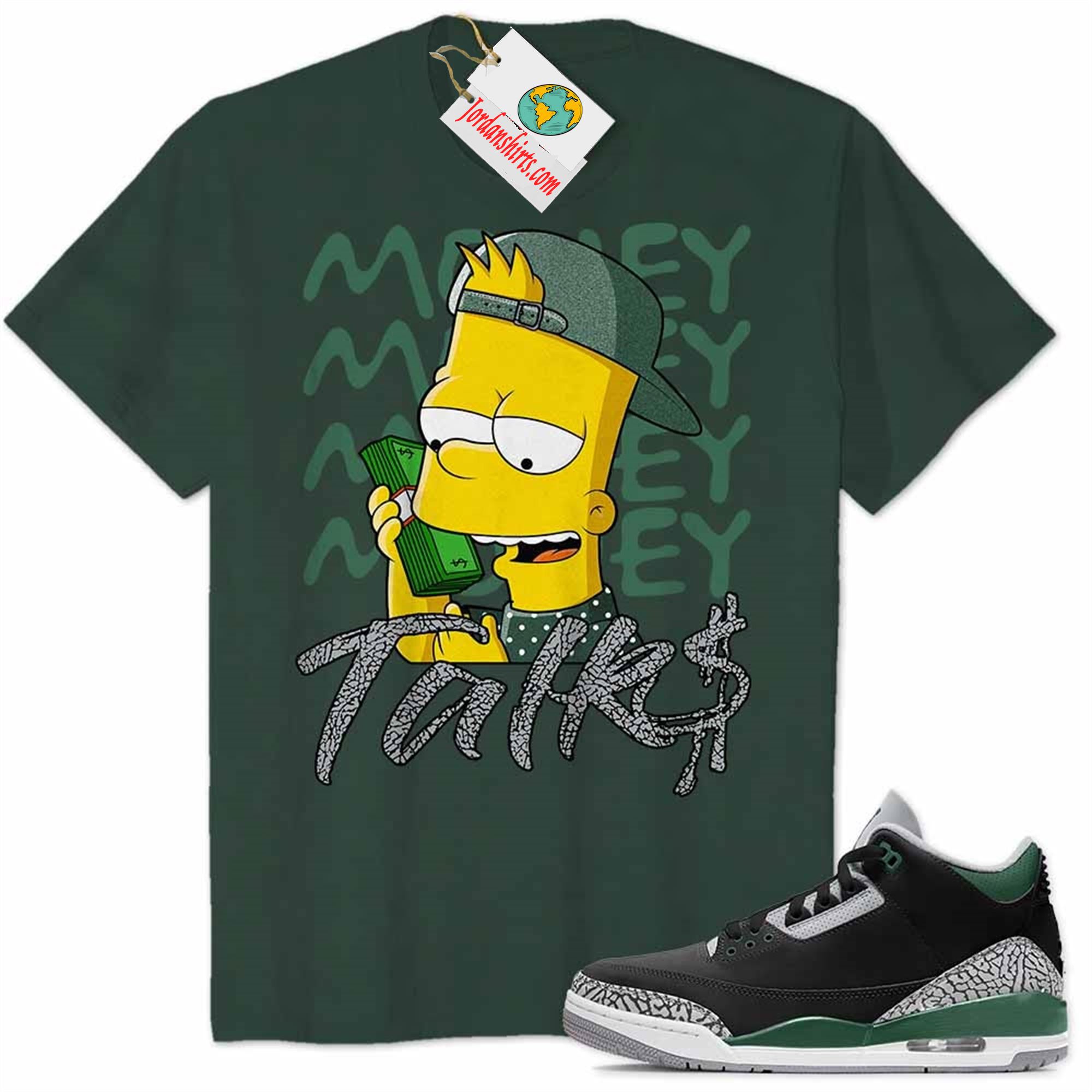 Jordan 3 Shirt, Money Talks Bart Simpson Rich Forest Air Jordan 3 Pine Green 3s Size Up To 5xl