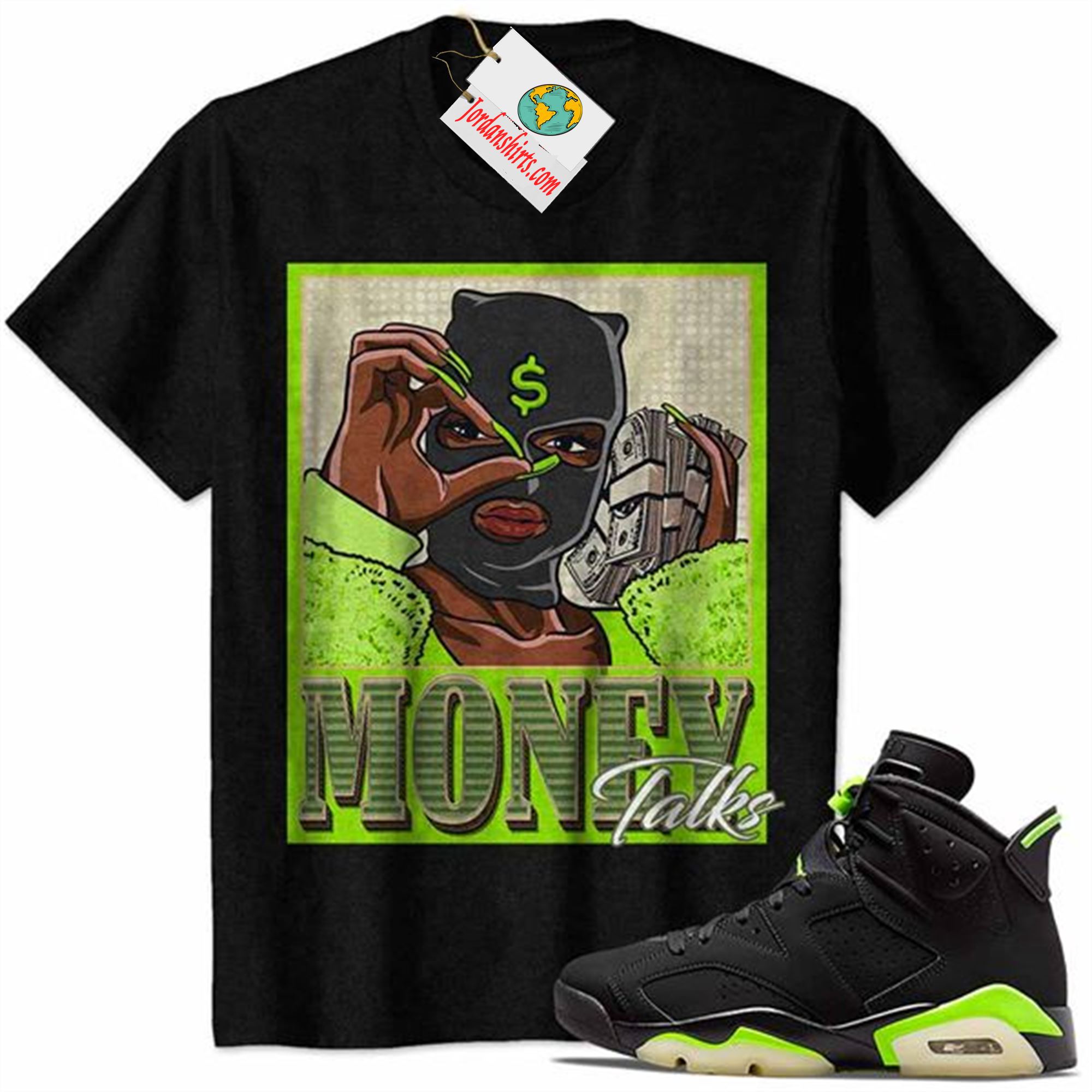 Jordan 6 Shirt, Money Talks Cat Girl Ski Mask Black Air Jordan 6 Electric Green 6s Plus Size Up To 5xl