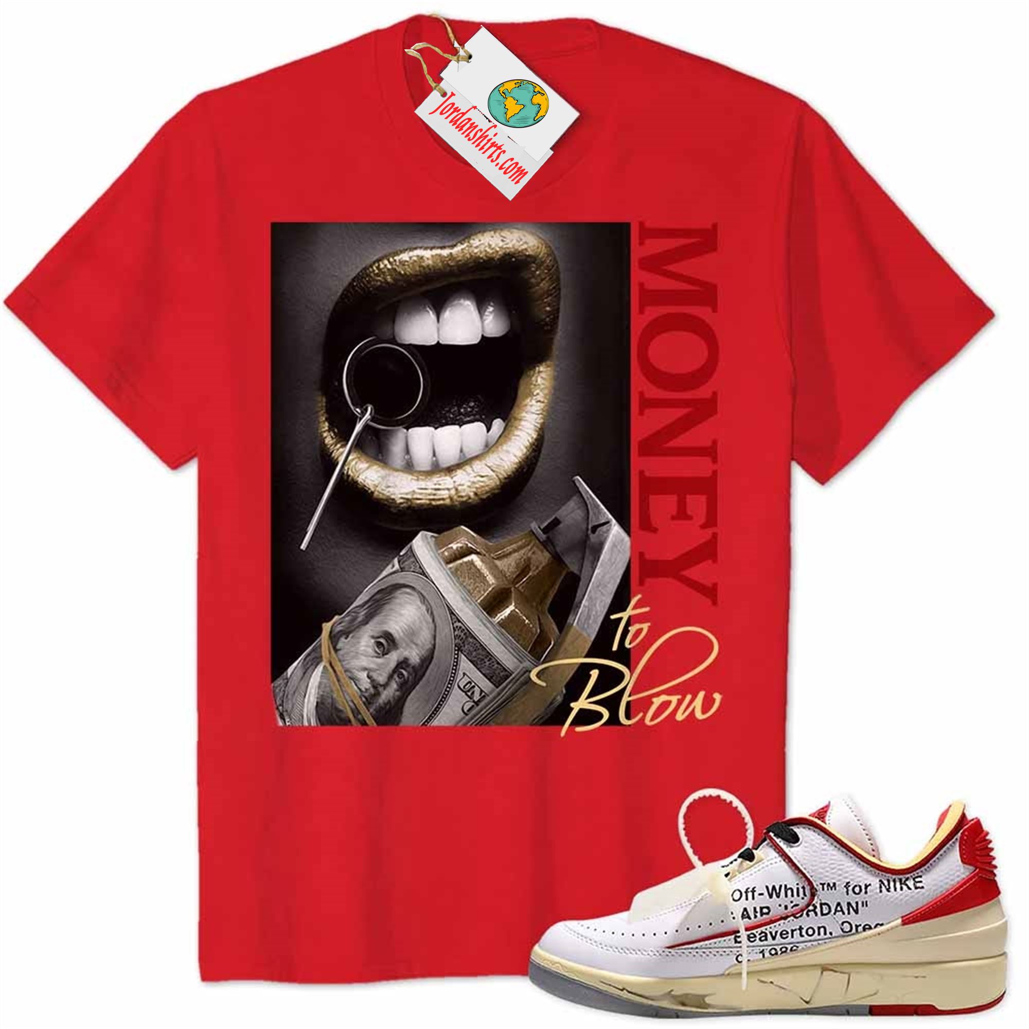 Jordan 2 Shirt, Money To Blow Sexy Lip With Bomb Dollar Red Air Jordan 2 Low White Red Off-white 2s Full Size Up To 5xl
