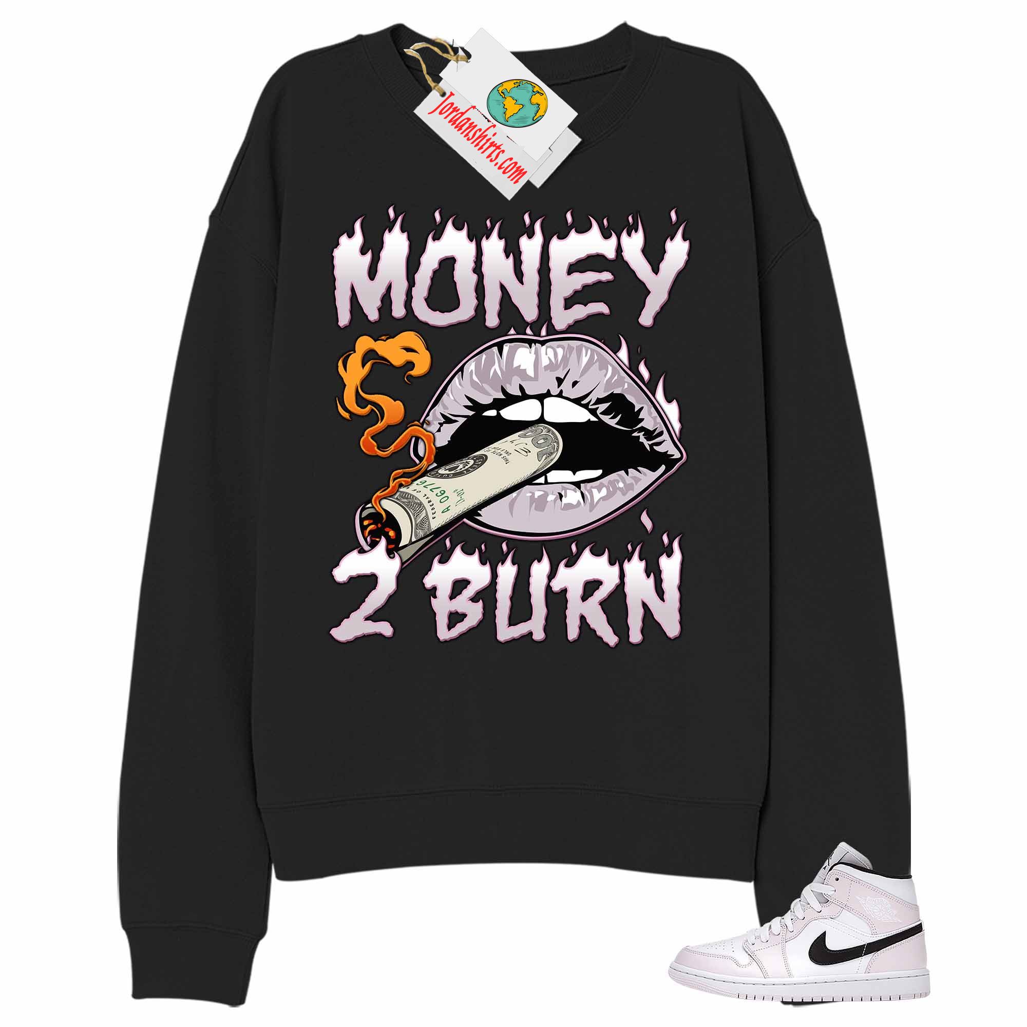 Jordan 1 Sweatshirt, Money To Burn Black Sweatshirt Air Jordan 1 Barely Rose 1s Plus Size Up To 5xl