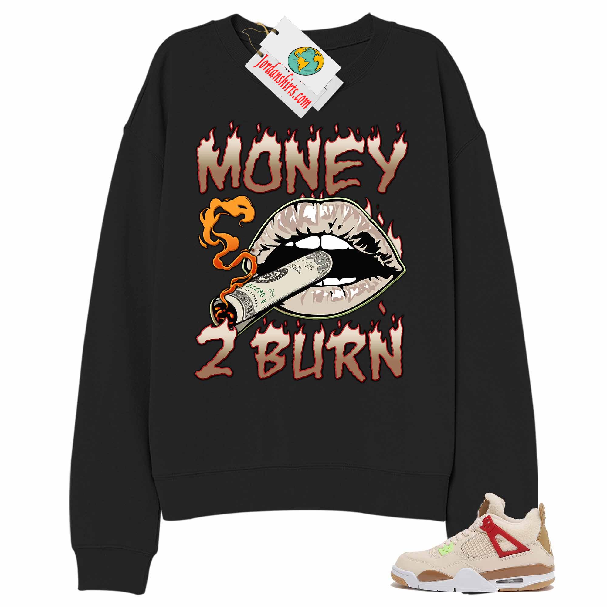 Jordan 4 Sweatshirt, Money To Burn Black Sweatshirt Air Jordan 4 Wild Things 4s Full Size Up To 5xl