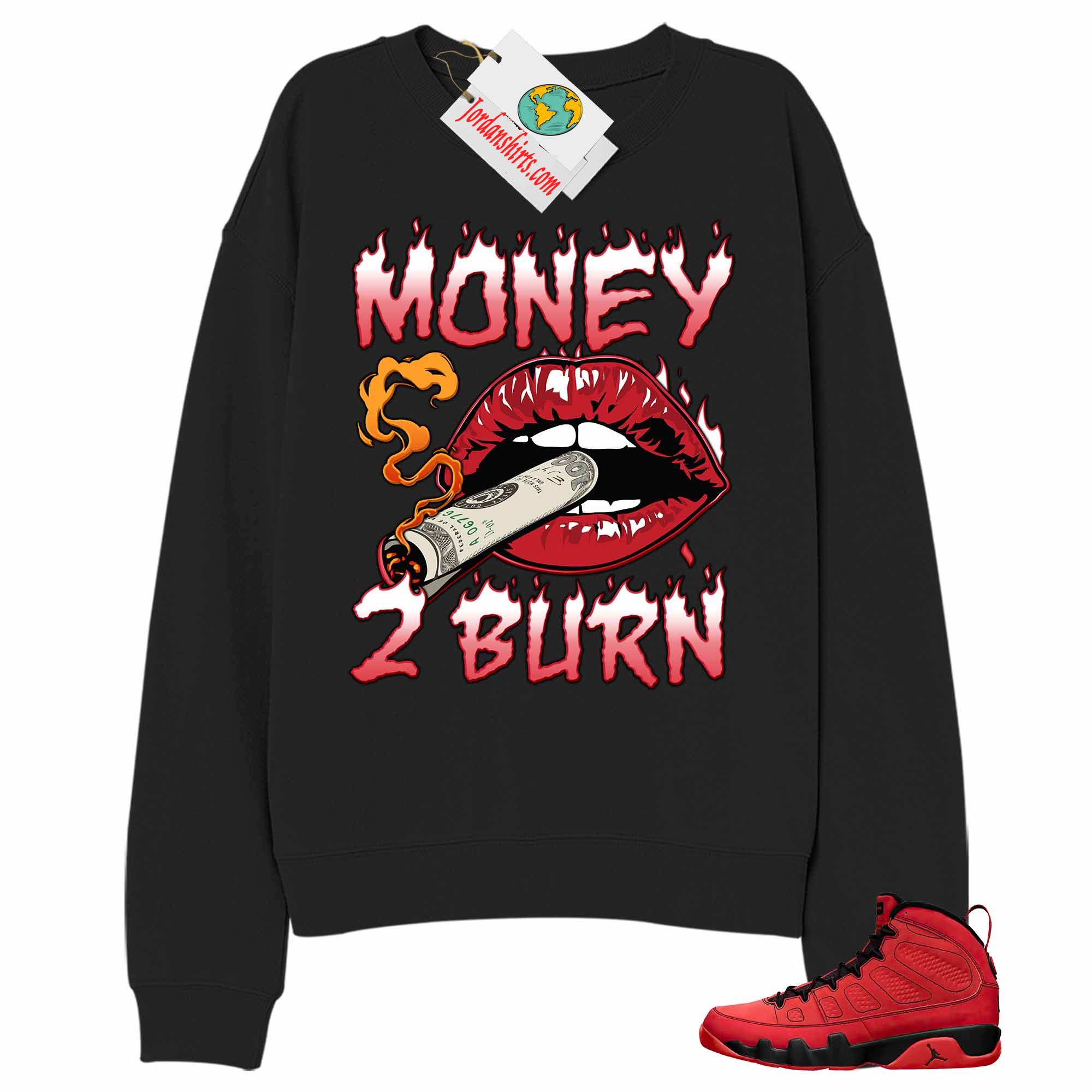 Jordan 9 Sweatshirt, Money To Burn Black Sweatshirt Air Jordan 9 Chile Red 9s Full Size Up To 5xl