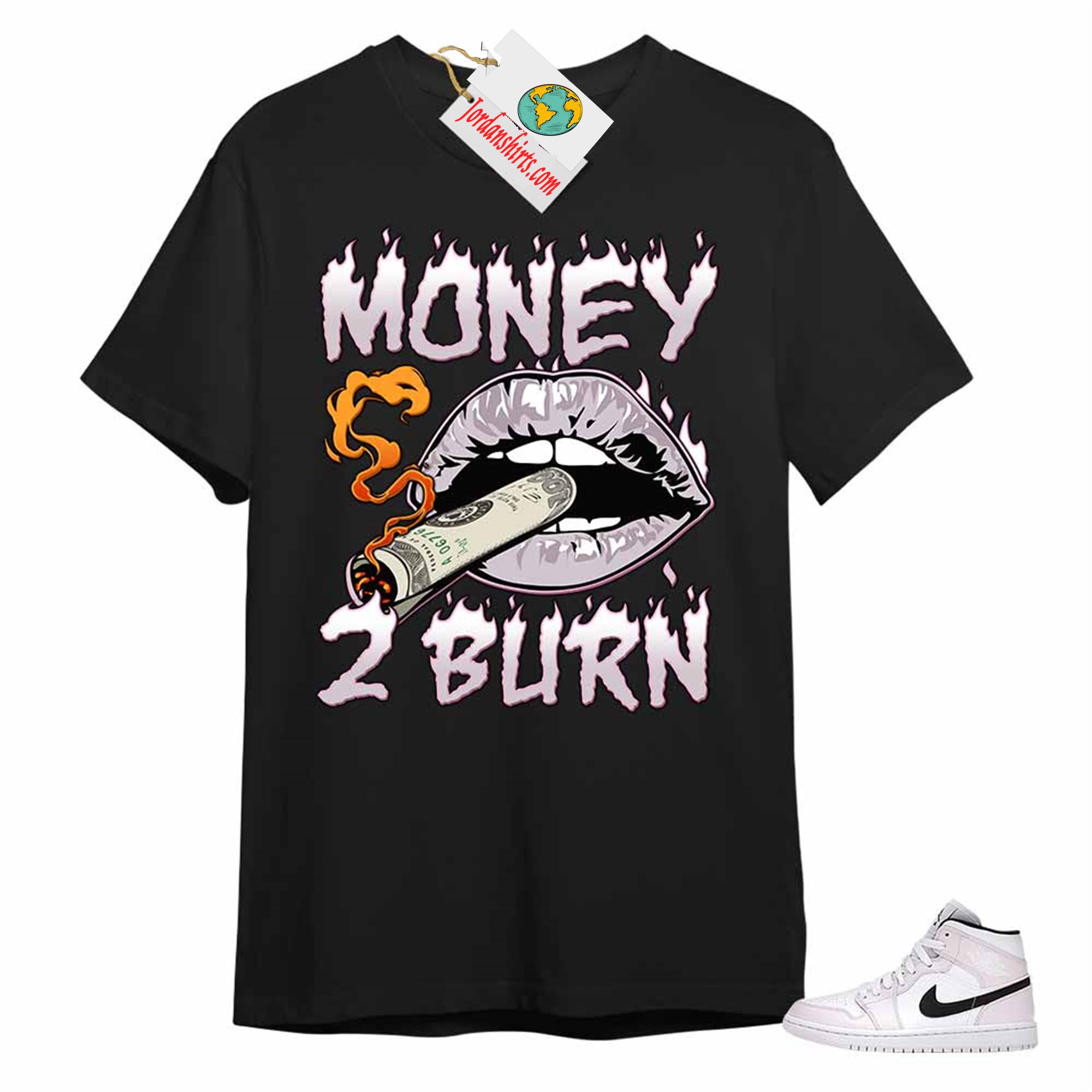 Jordan 1 Shirt, Money To Burn Black T-shirt Air Jordan 1 Barely Rose 1s Plus Size Up To 5xl