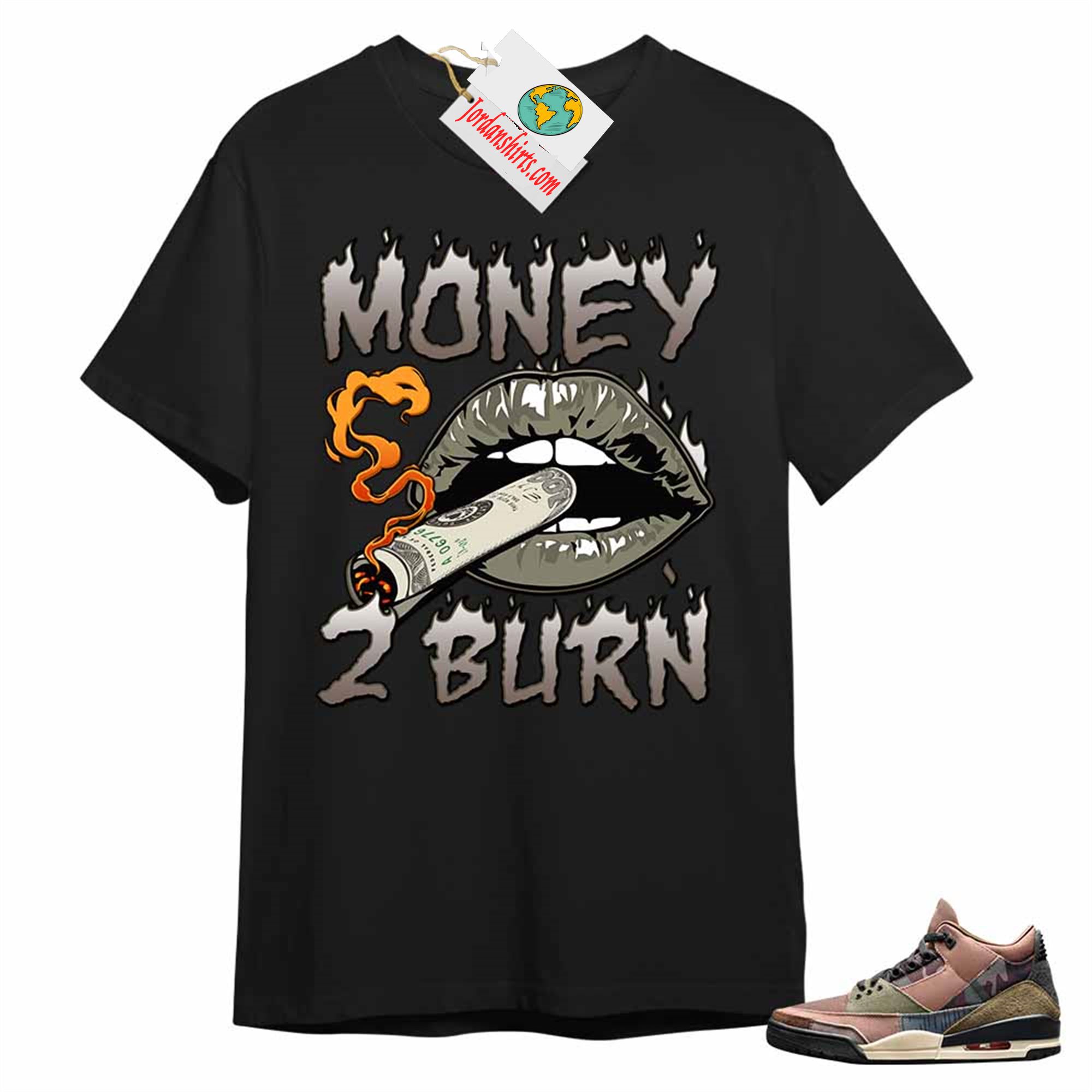 Jordan 3 Shirt, Money To Burn Black T-shirt Air Jordan 3 Camo 3s Plus Size Up To 5xl