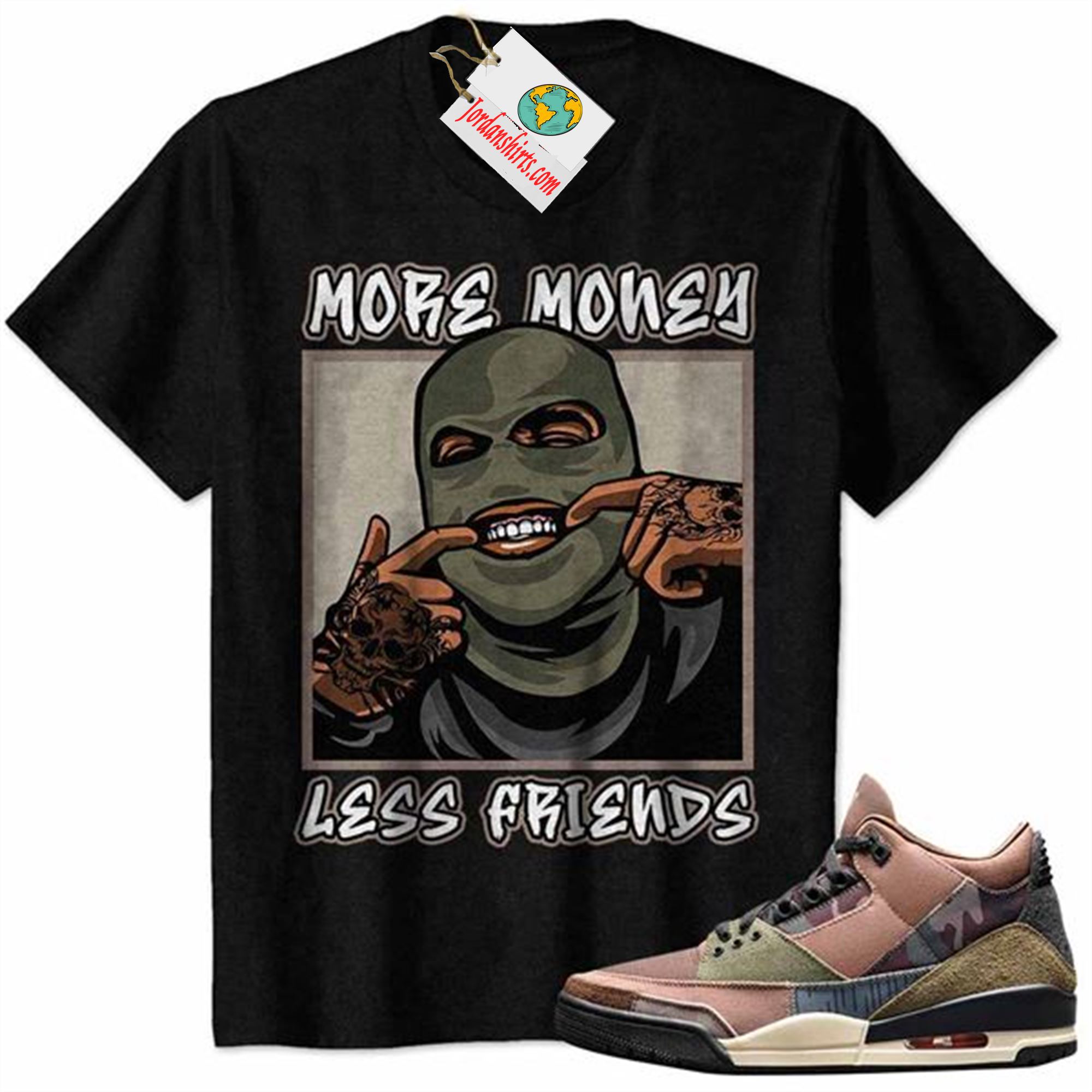 Jordan 3 Shirt, More Money Less Friends Gangster Ski Mask Grill Black Air Jordan 3 Camo 3s Plus Size Up To 5xl