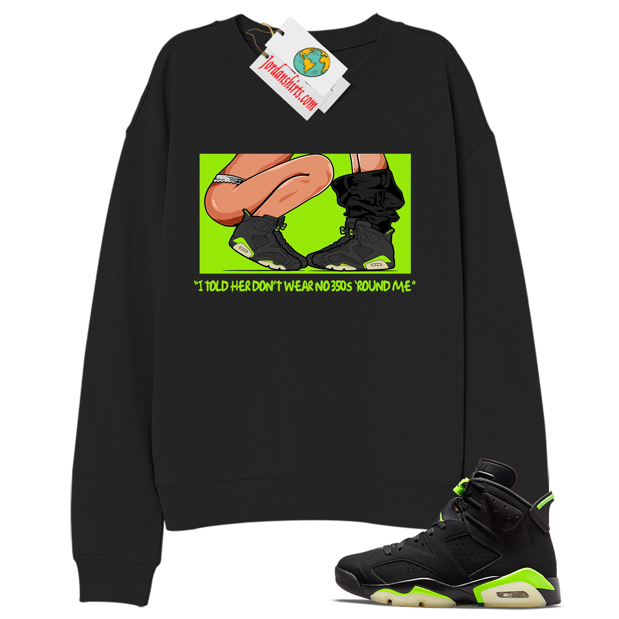 Jordan 6 Sweatshirt, No 350s Black Sweatshirt Air Jordan 6 Electric Green 6s Plus Size Up To 5xl