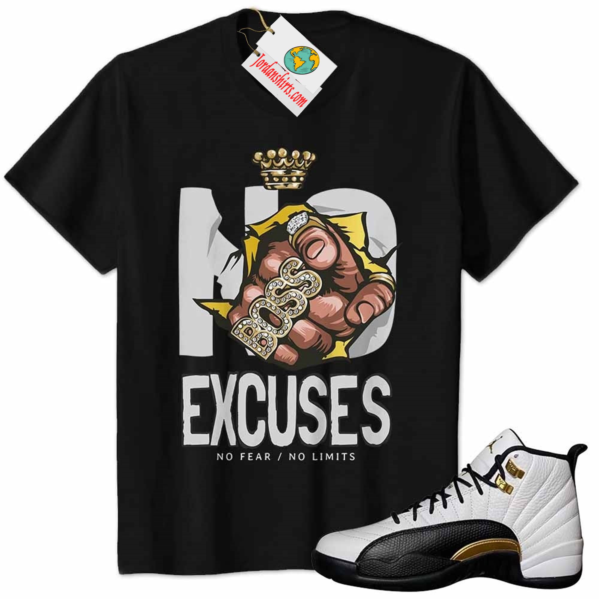 Jordan 12 Shirt, No Excuses No Fear No Limits Boss Hand Black Air Jordan 12 Royalty 12s Size Up To 5xl