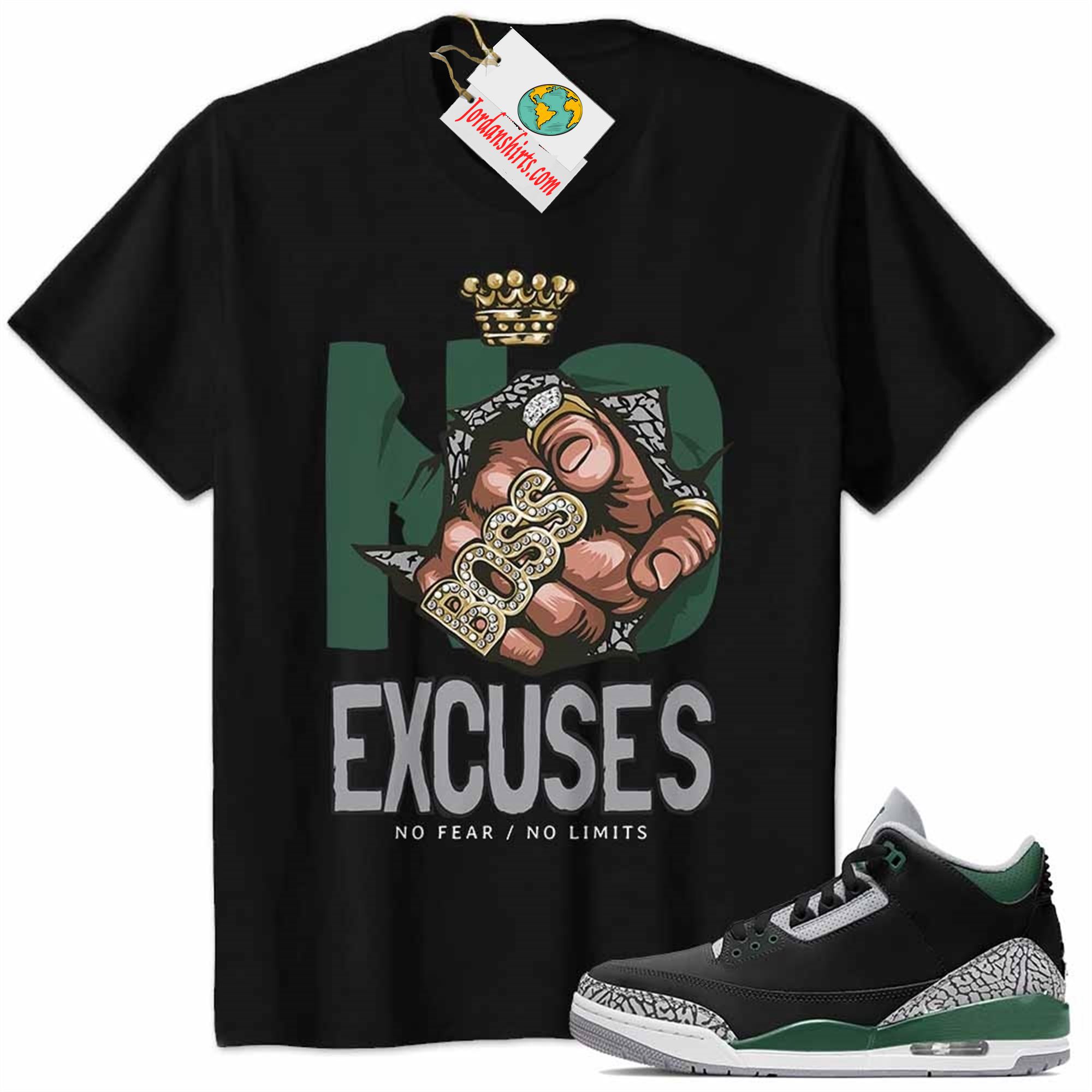 Jordan 3 Shirt, No Excuses No Fear No Limits Boss Hand Black Air Jordan 3 Pine Green 3s Full Size Up To 5xl