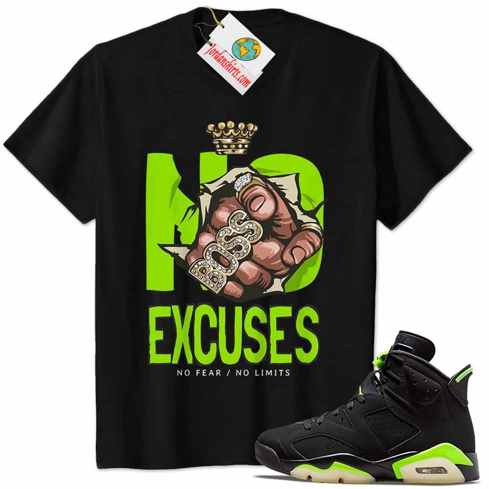 Jordan 6 Shirt, No Excuses No Fear No Limits Boss Hand Black Air Jordan 6 Electric Green 6s Size Up To 5xl
