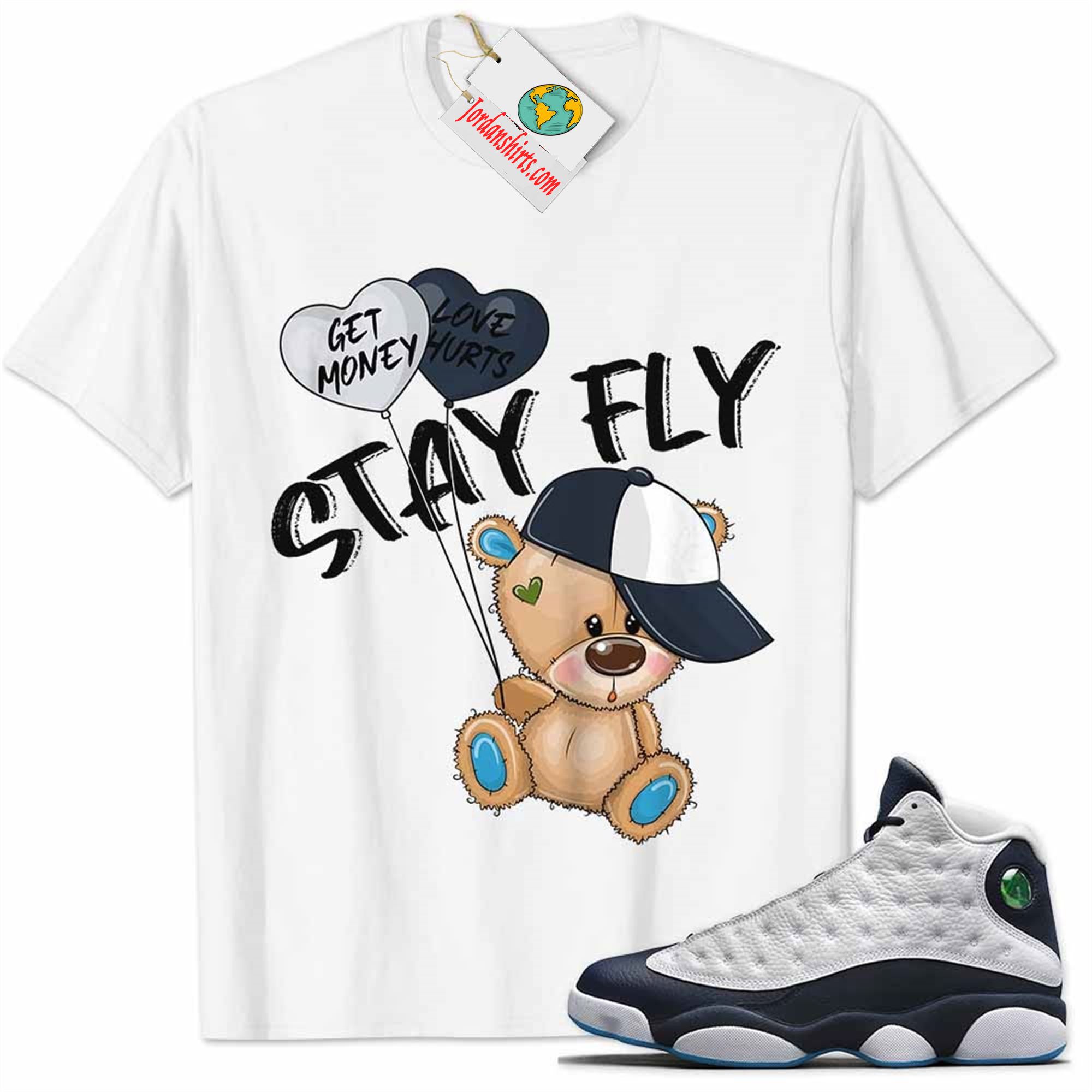 Jordan 13 Shirt, Obsidian 13s Shirt Cute Teddy Bear Stay Fly Get Money White Plus Size Up To 5xl