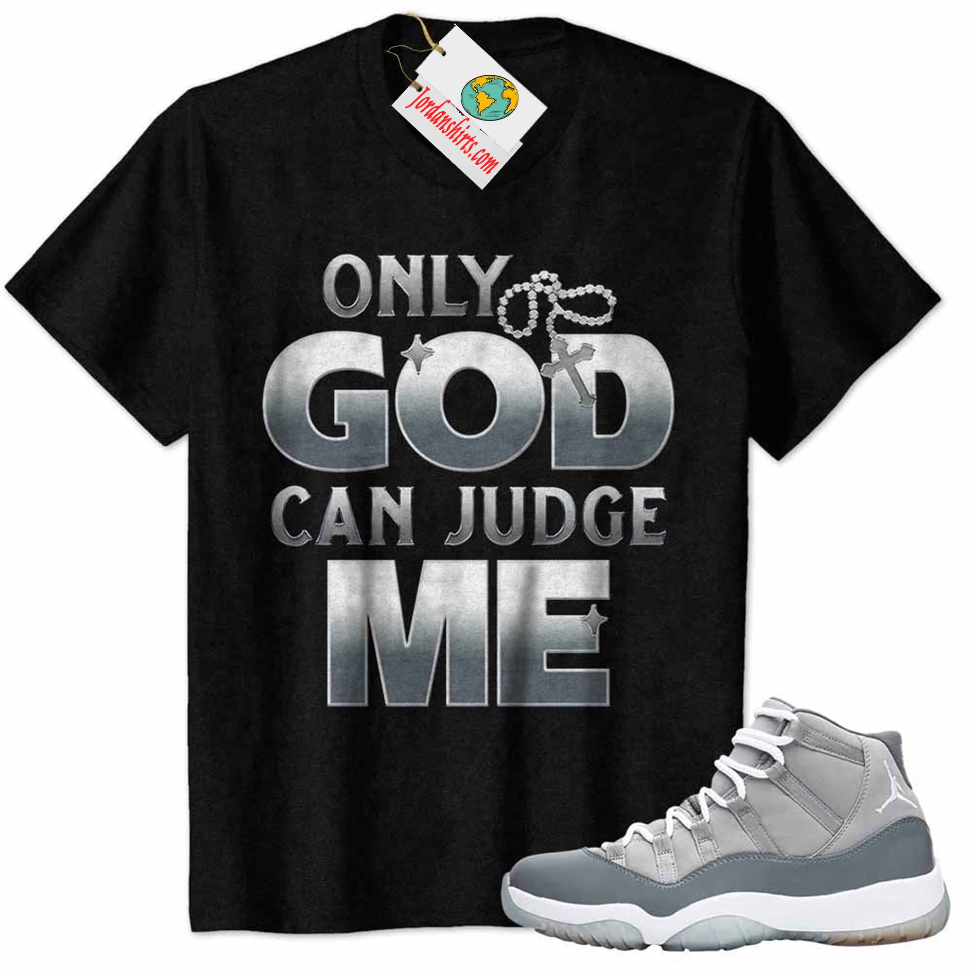 Jordan 11 Shirt, Only God Can Judge Me Black Air Jordan 11 Cool Grey 11s Size Up To 5xl