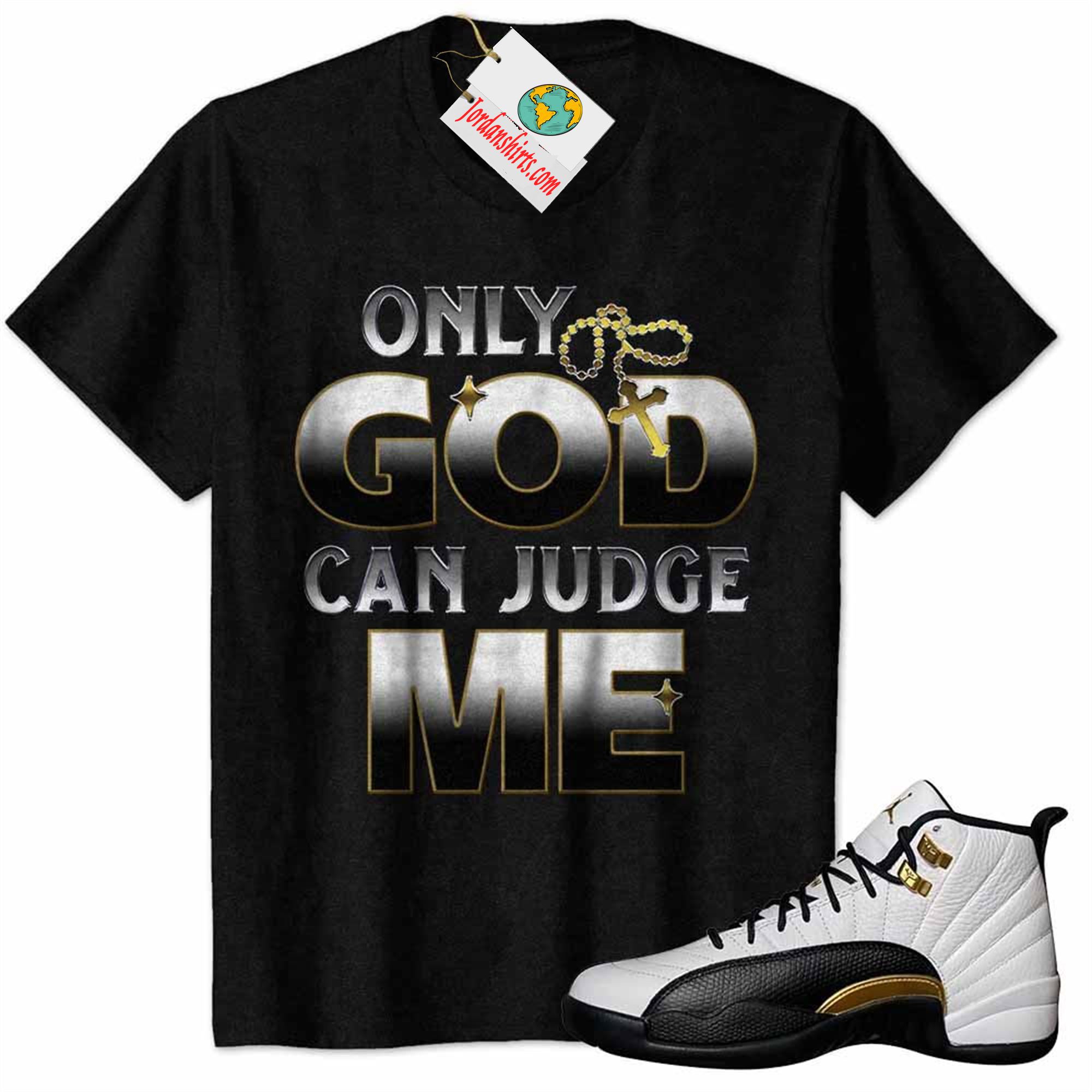 Jordan 12 Shirt, Only God Can Judge Me Black Air Jordan 12 Royalty 12s Size Up To 5xl