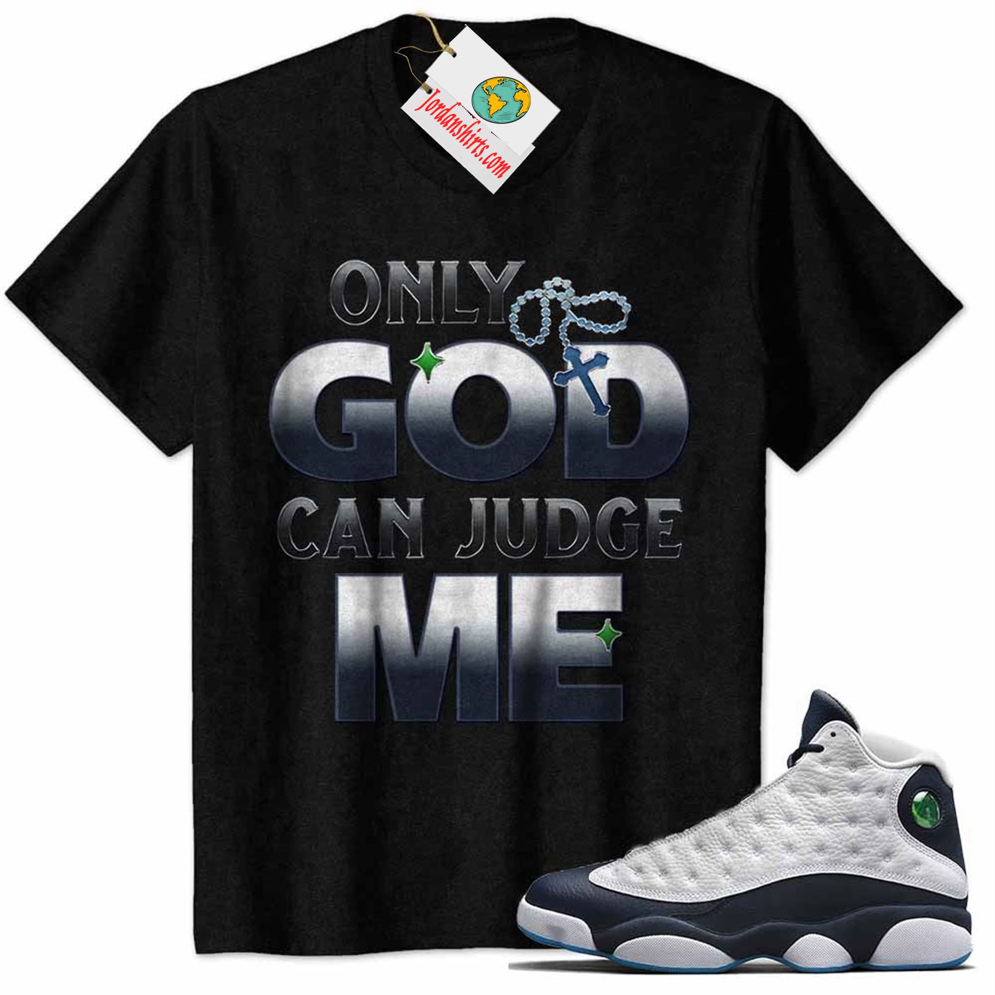 Jordan 13 Shirt, Only God Can Judge Me Black Air Jordan 13 Obsidian 13s Plus Size Up To 5xl