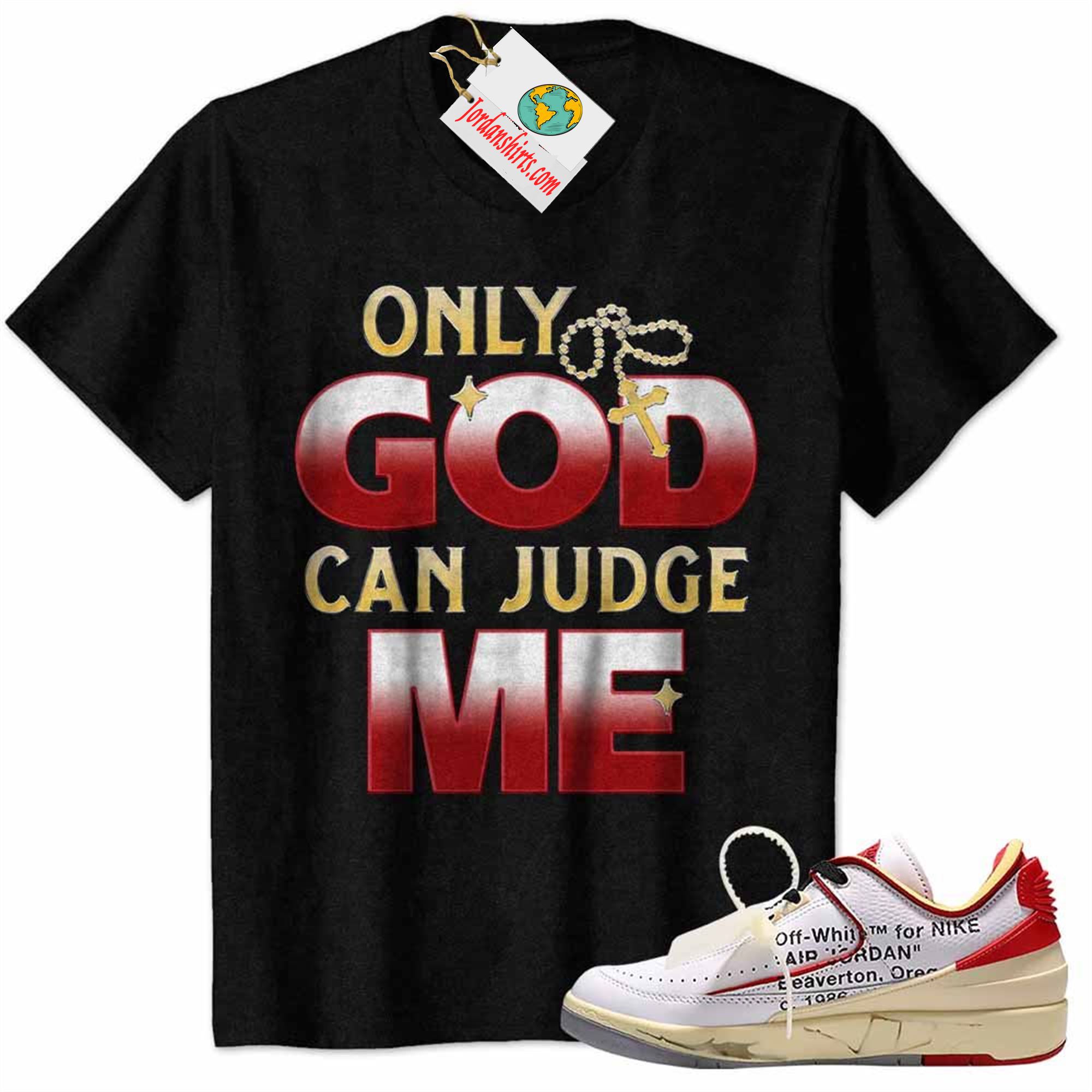 Jordan 2 Shirt, Only God Can Judge Me Black Air Jordan 2 Low White Red Off-white 2s Size Up To 5xl